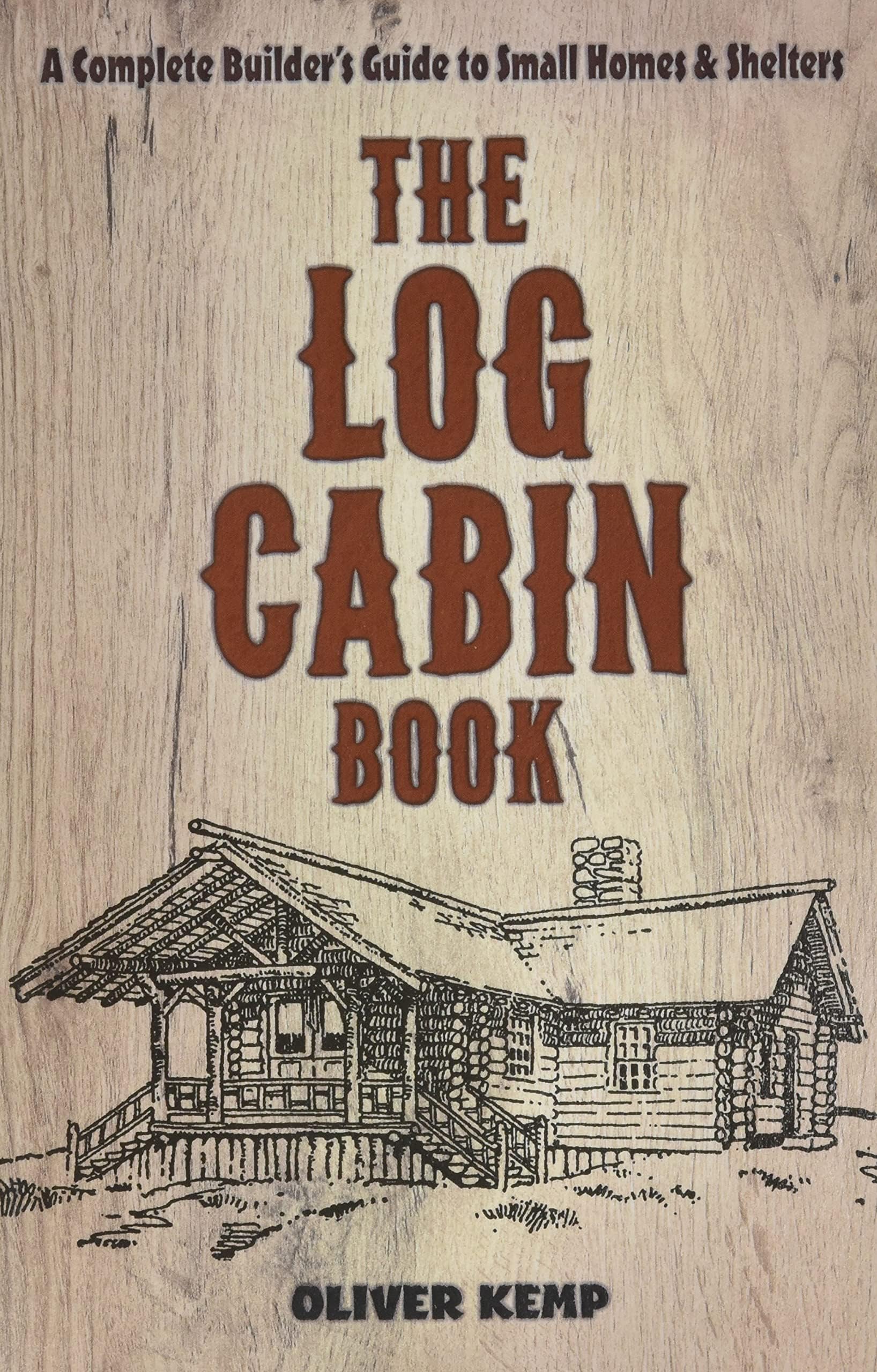 Log Cabin Book: A Complete Builder's Guide to Small Homes and Shelters (Dover Crafts: Building & Construction)