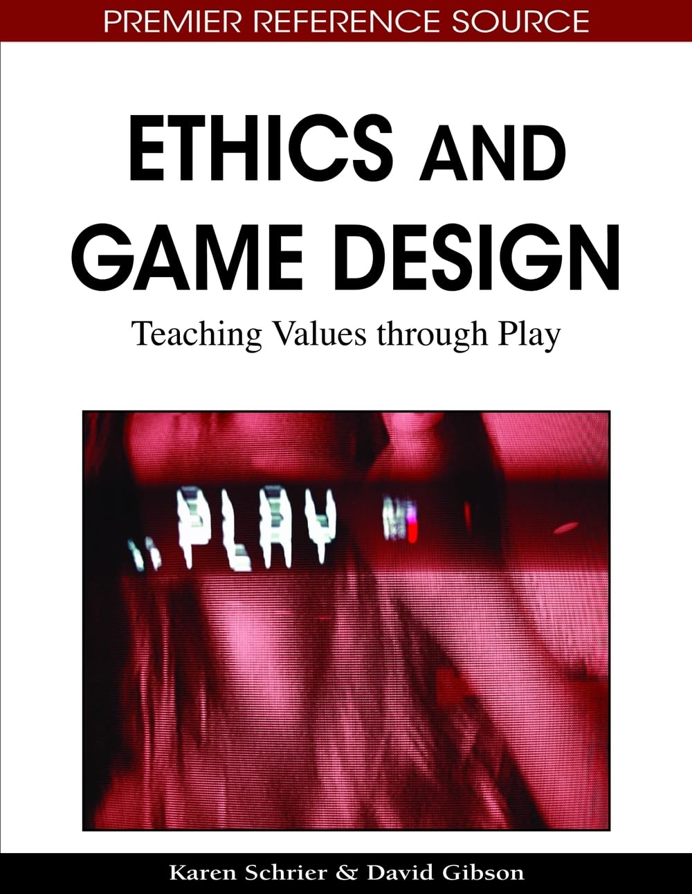 Ethics and Game Design : Teaching Values Through Play