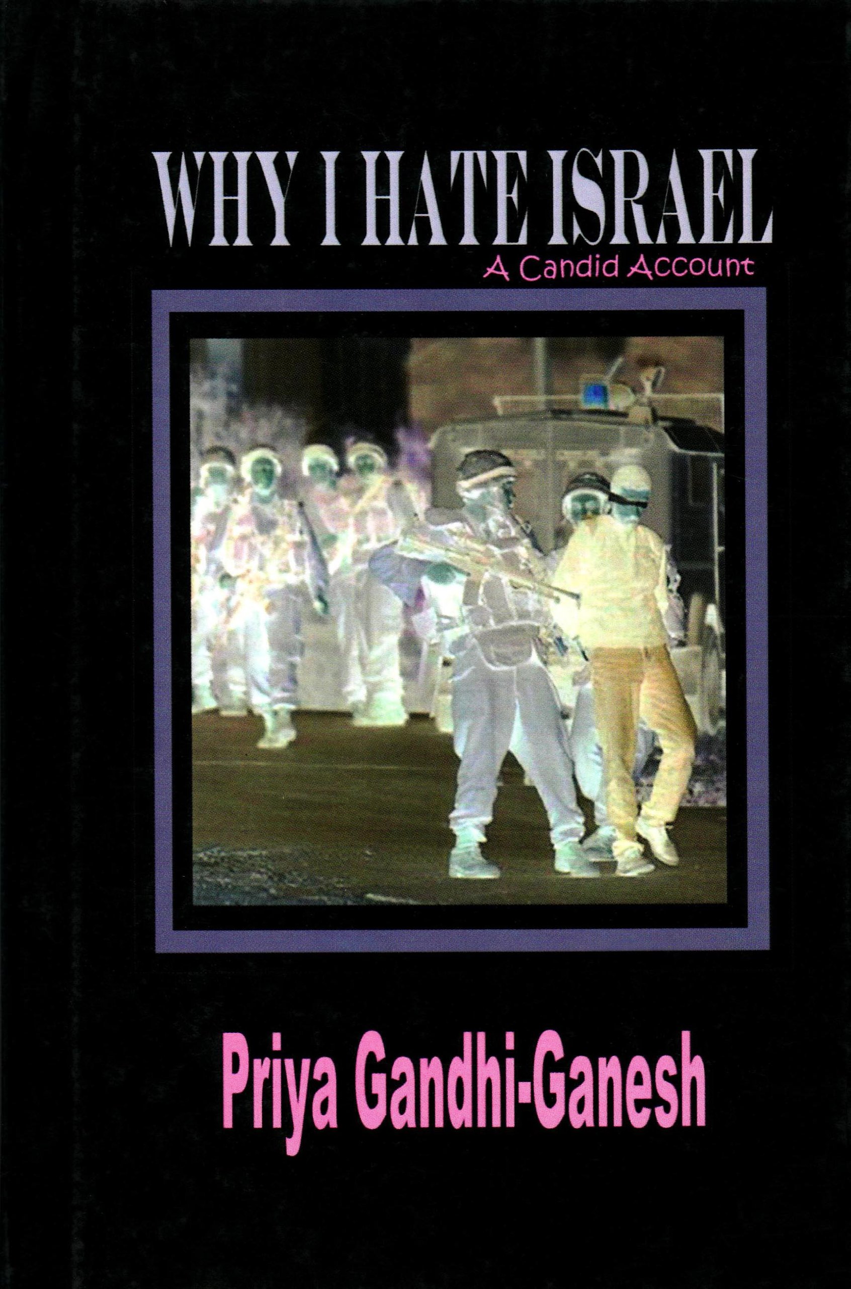 Why I Hate Israel: A Candid Account (Hardcover)