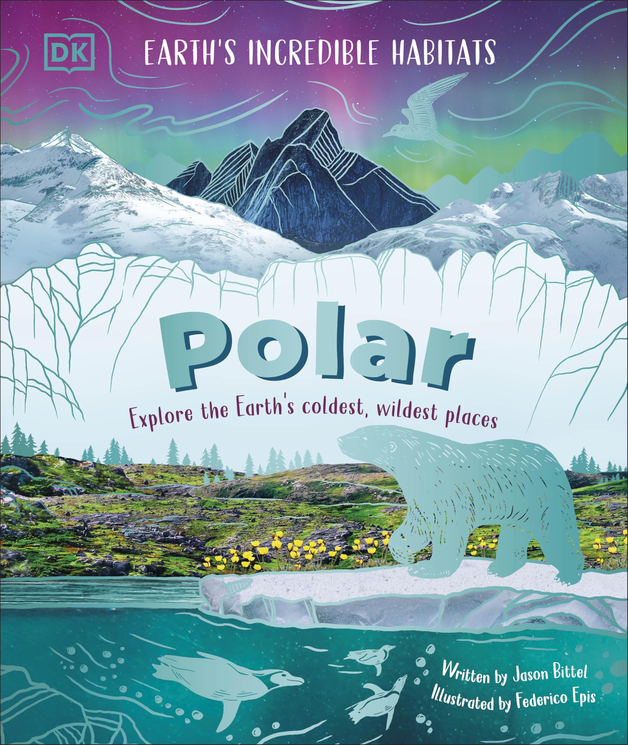 Polar: Explore the Earth's Coldest, Wildest Places (Earth's Incredible Habitats)