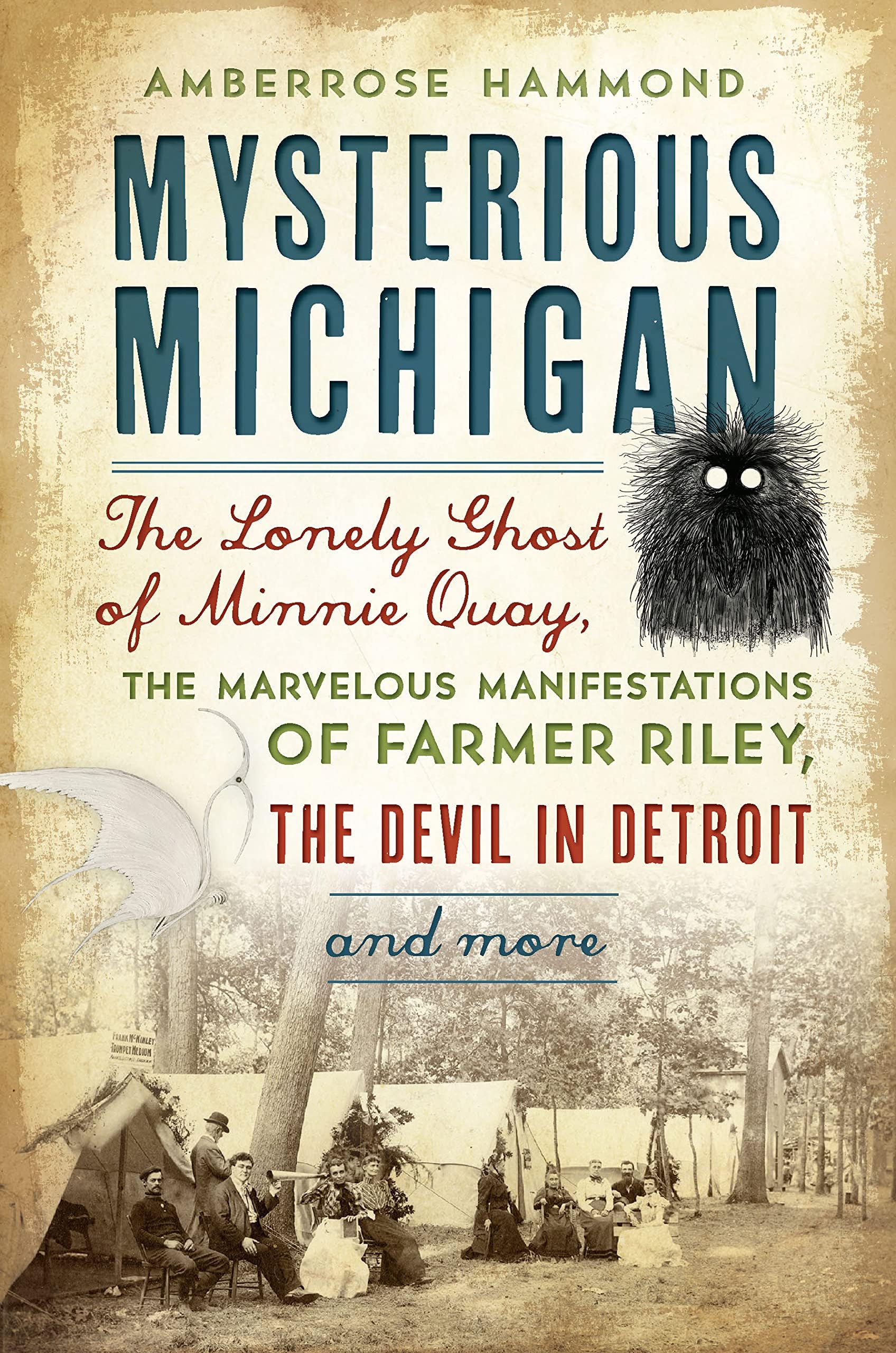 Mysterious Michigan: The Lonely Ghost of Minnie Quay, the Marvelous Manifestations of Farmer Riley, the Devil in Detroit & More (American Legends)