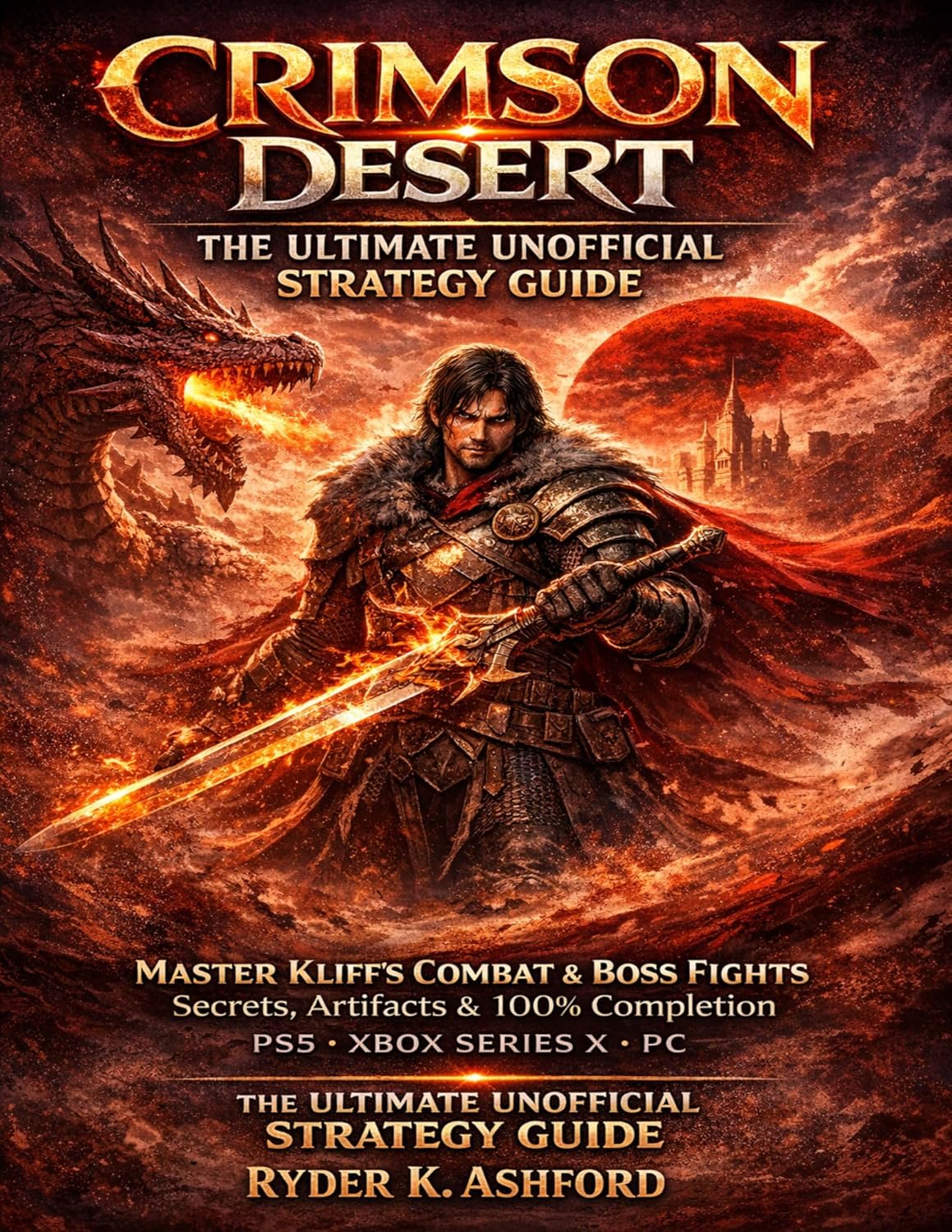 Crimson Desert: The Ultimate Unofficial Strategy Guide: Master Kliff’s Combat, Boss Fights, Secrets, Artifacts, and 100% Completion for PS5, Xbox Series X & PC      Kindle Edition