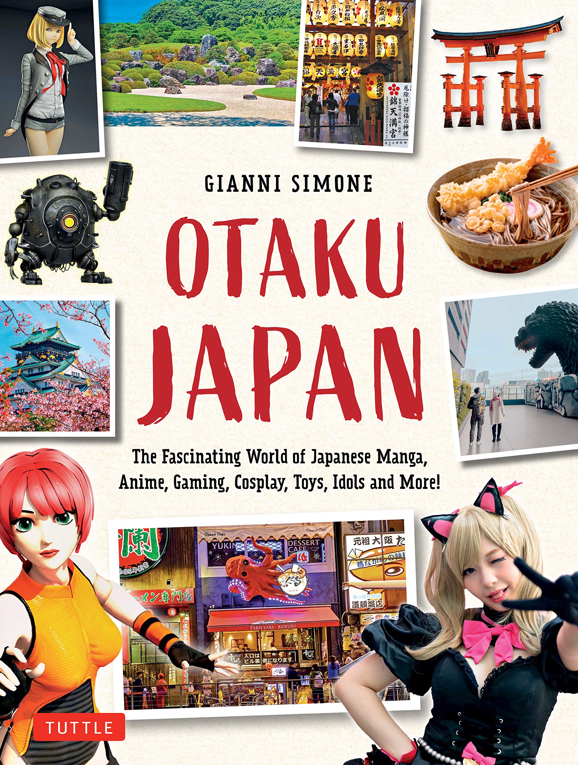 Otaku Japan: The Fascinating World of Japanese Manga, Anime, Gaming, Cosplay, Toys, Idols and More! (Covers over 450 locations with more than 400 photographs and 21 maps)