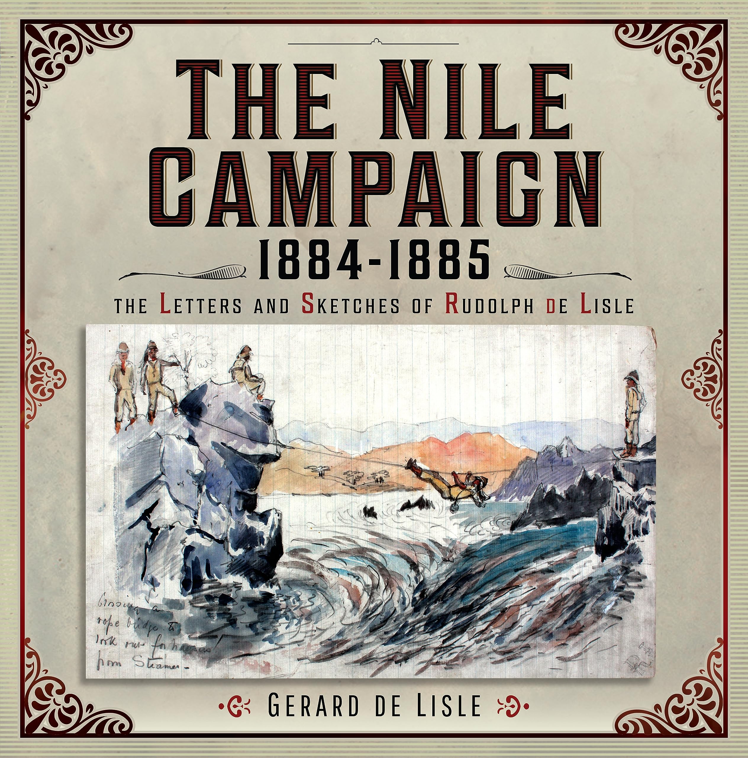 The Nile Campaign, 1884-1885: The Letters and Sketches of Rudolph de Lisle