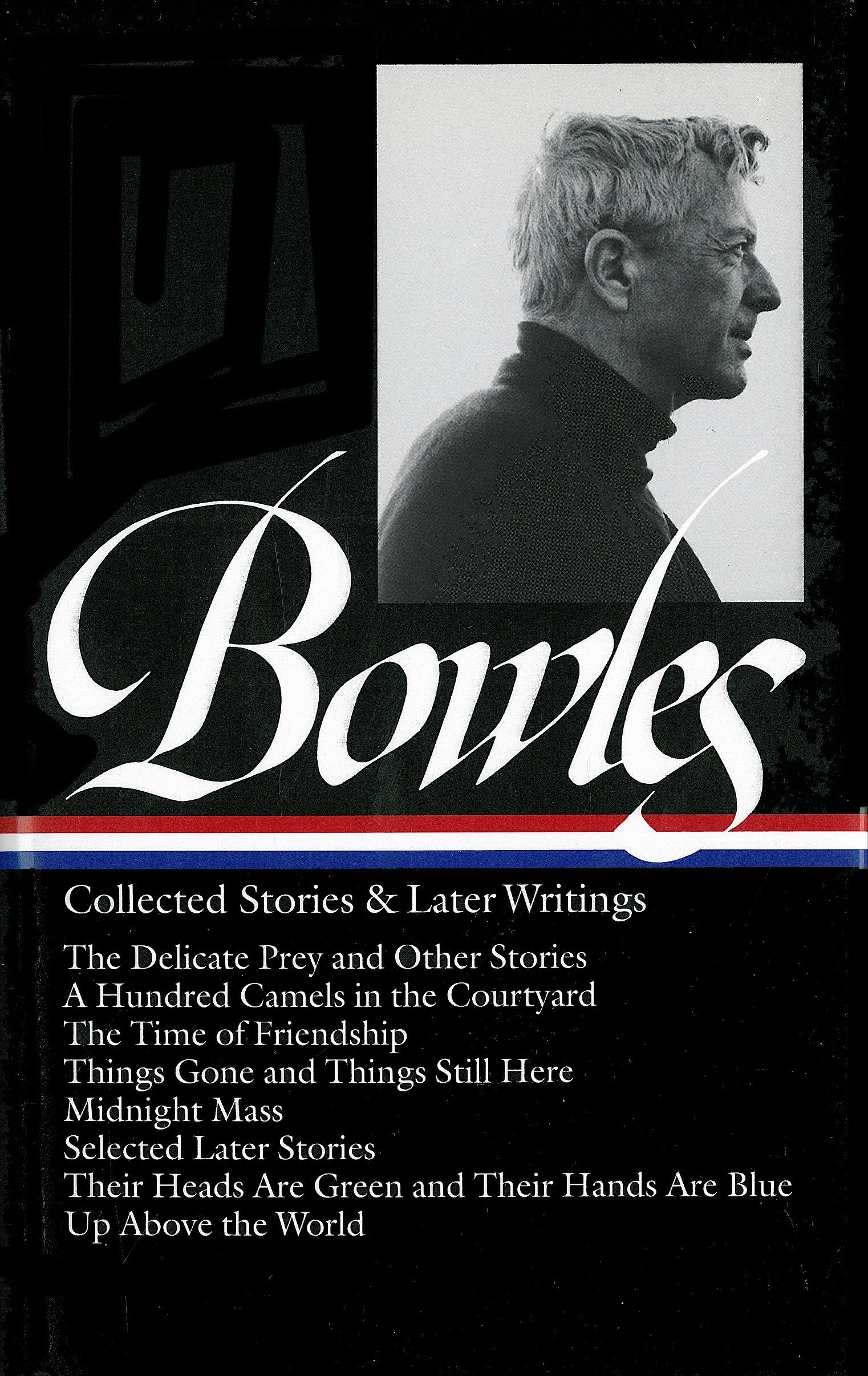 Paul Bowles: Collected Stories & Later Writings (L: Delicate Prey / Hundred Camels in Courtyard / Time