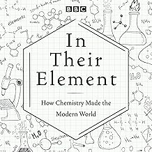 In Their Element: How Chemistry Made the Modern World: A BBC Radio 4 Programme