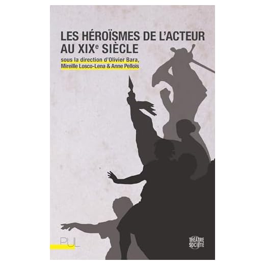Les héroïsmes de l'acteur au XIXe siècle