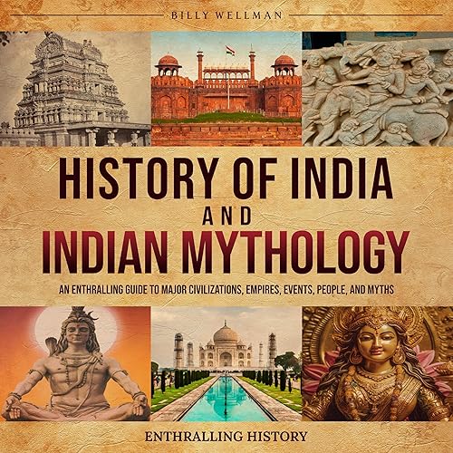History of India and Indian Mythology: An Enthralling Guide to Major Civilizations, Empires, Events, People, and Myths (Exploring the Past)