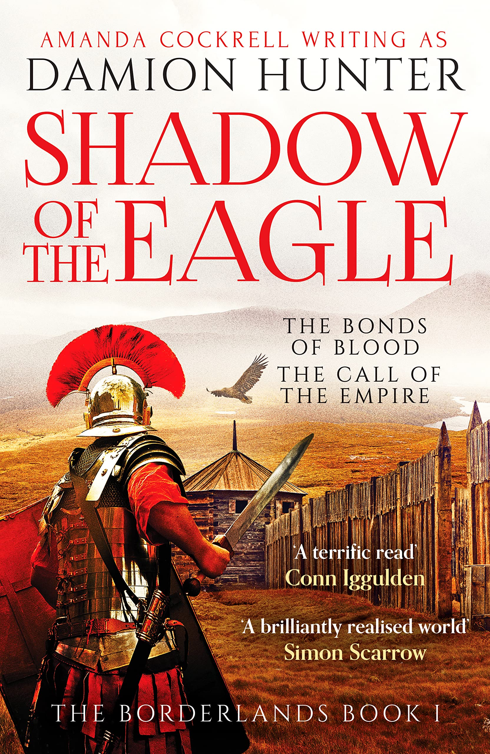 Shadow of the Eagle: An epic adventure of Ancient Rome: 'A terrific read' Conn Iggulden: 1 (The Borderlands)