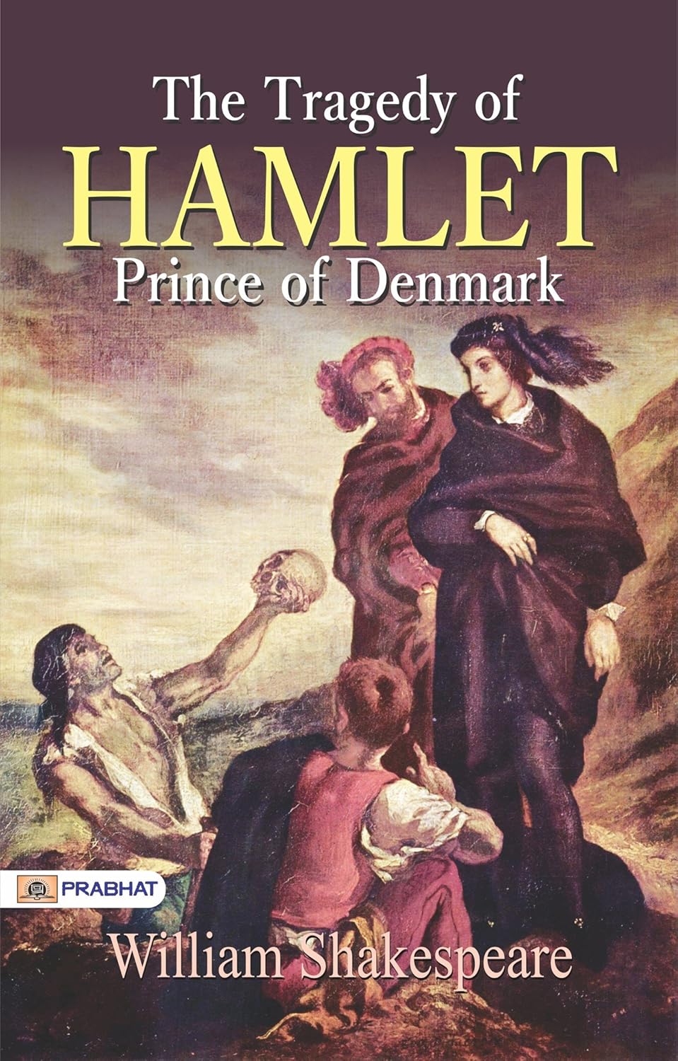 The Tragedy of Hamlet, Prince of Denmark William Shakespeare's Iconic