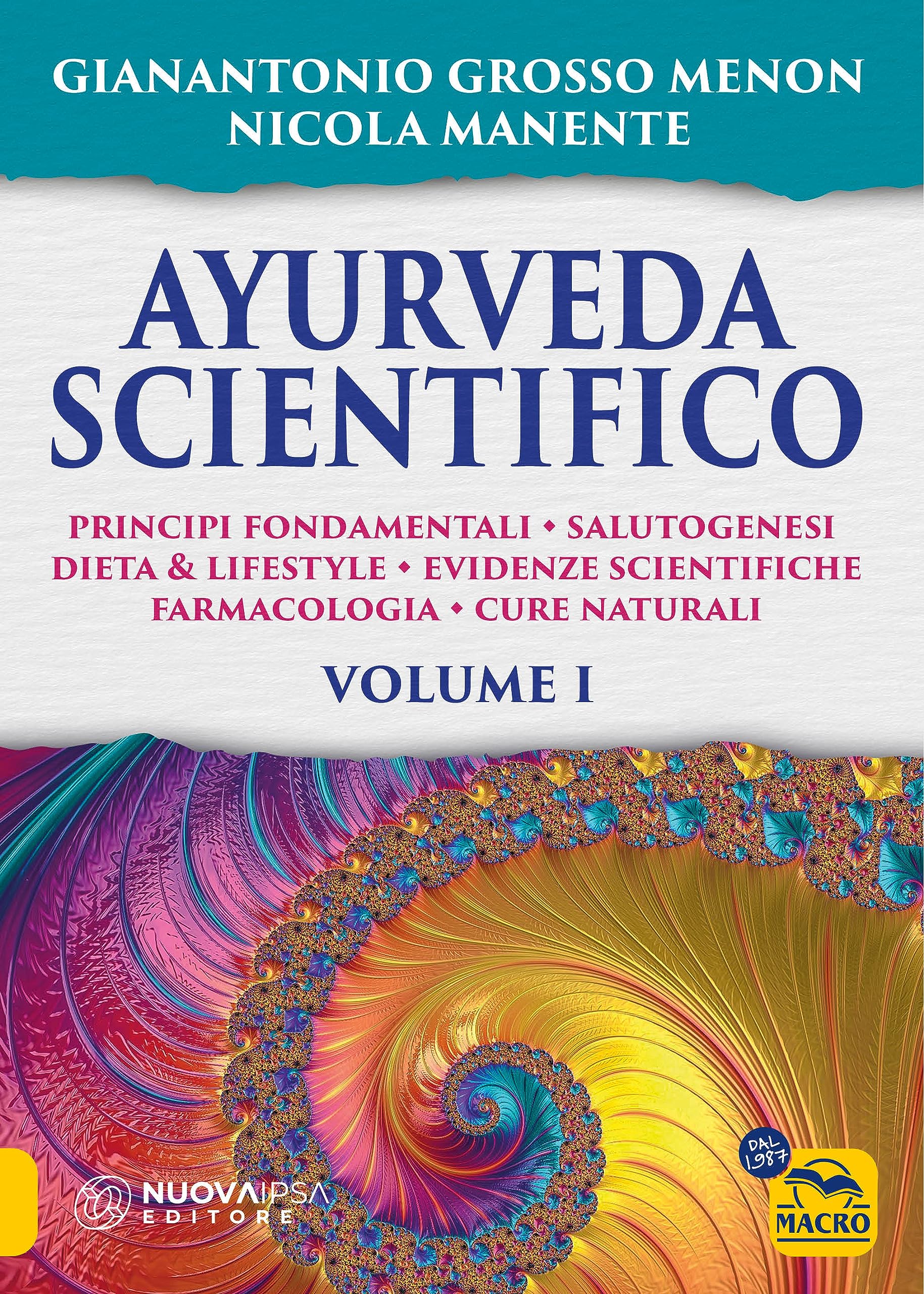 Ayurveda scientifico. Principi fondamentali, salutogenesi, dieta & lifestyle, evidenze scientifiche, farmacologia, cure naturali (Vol. 1)