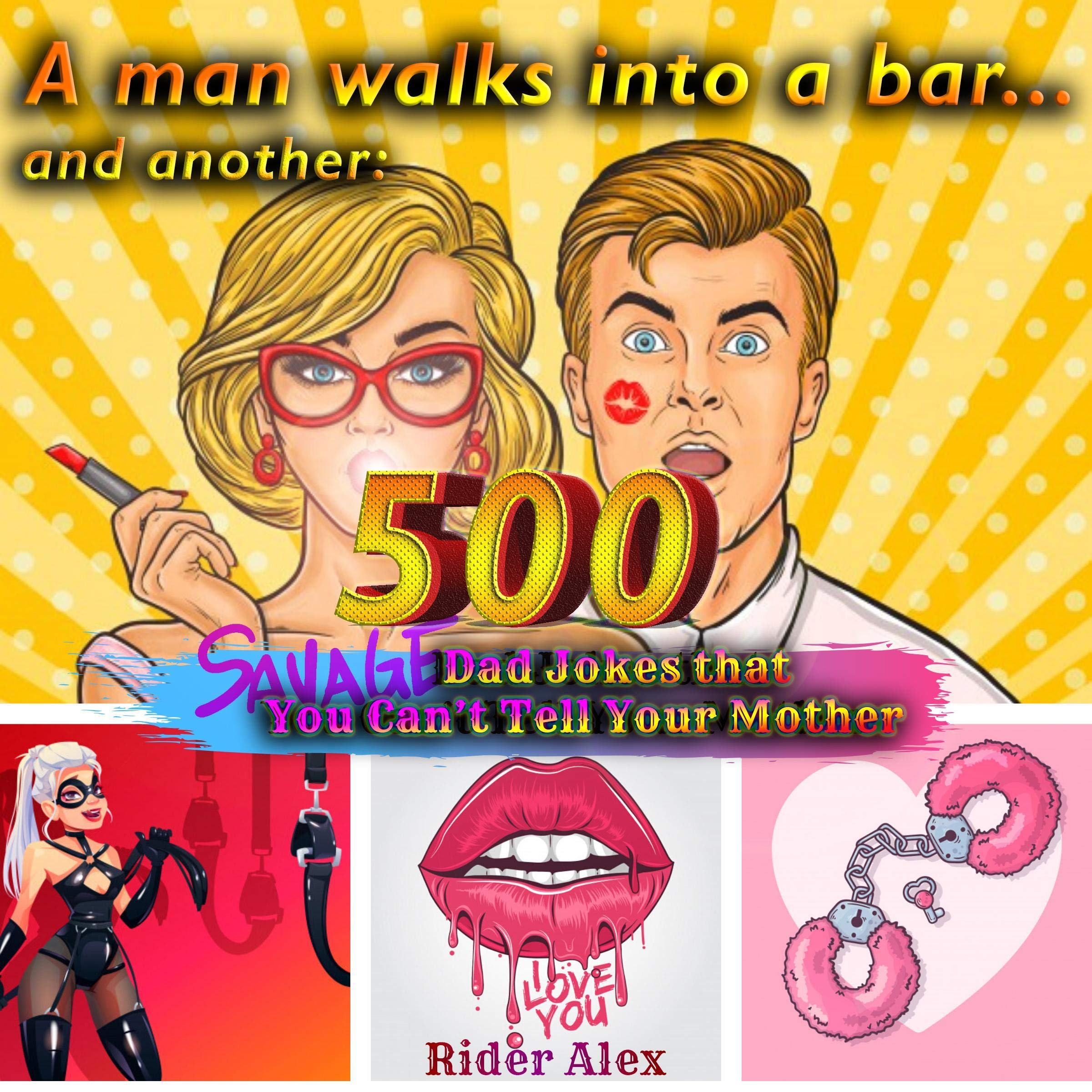 A Man Walks into a Bar... And Another 500+ Savage Dad Jokes That You Can't Tell Your Mother