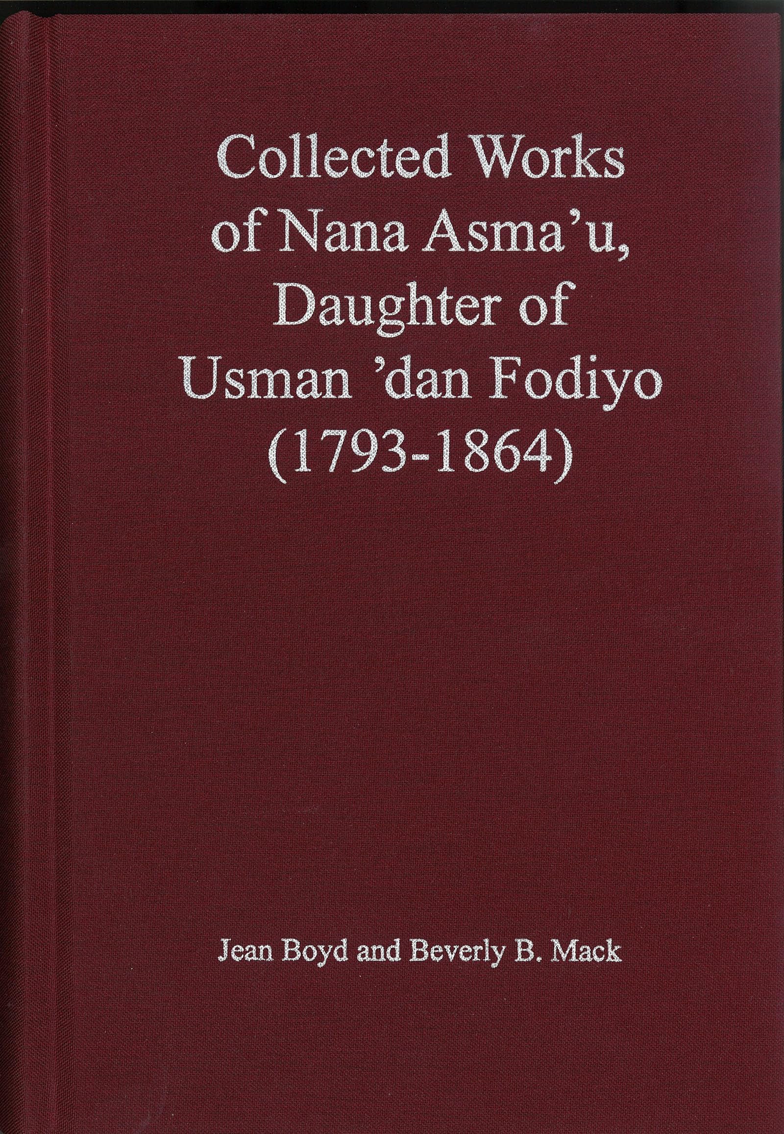 Collected Works of Nana Asma'u: Daughter of Usman 'dan Fodiyo (1793-1864) (African Historical Sources)