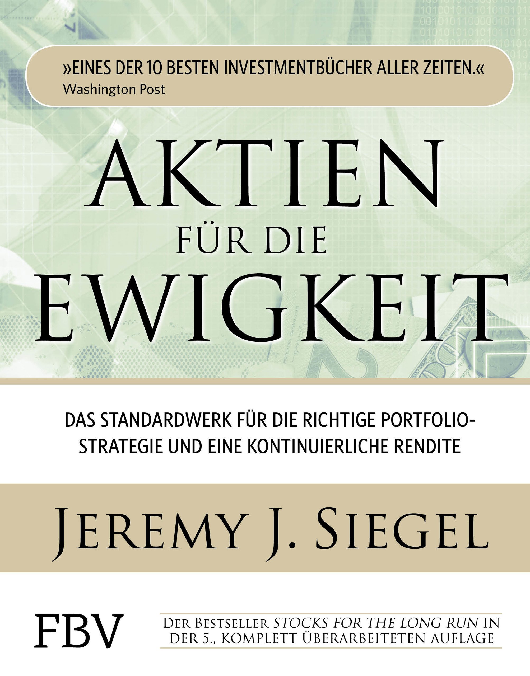 Aktien für die Ewigkeit: Das Standardwerk für die richtige Portfoliostrategie und eine kontinuierliche Rendite