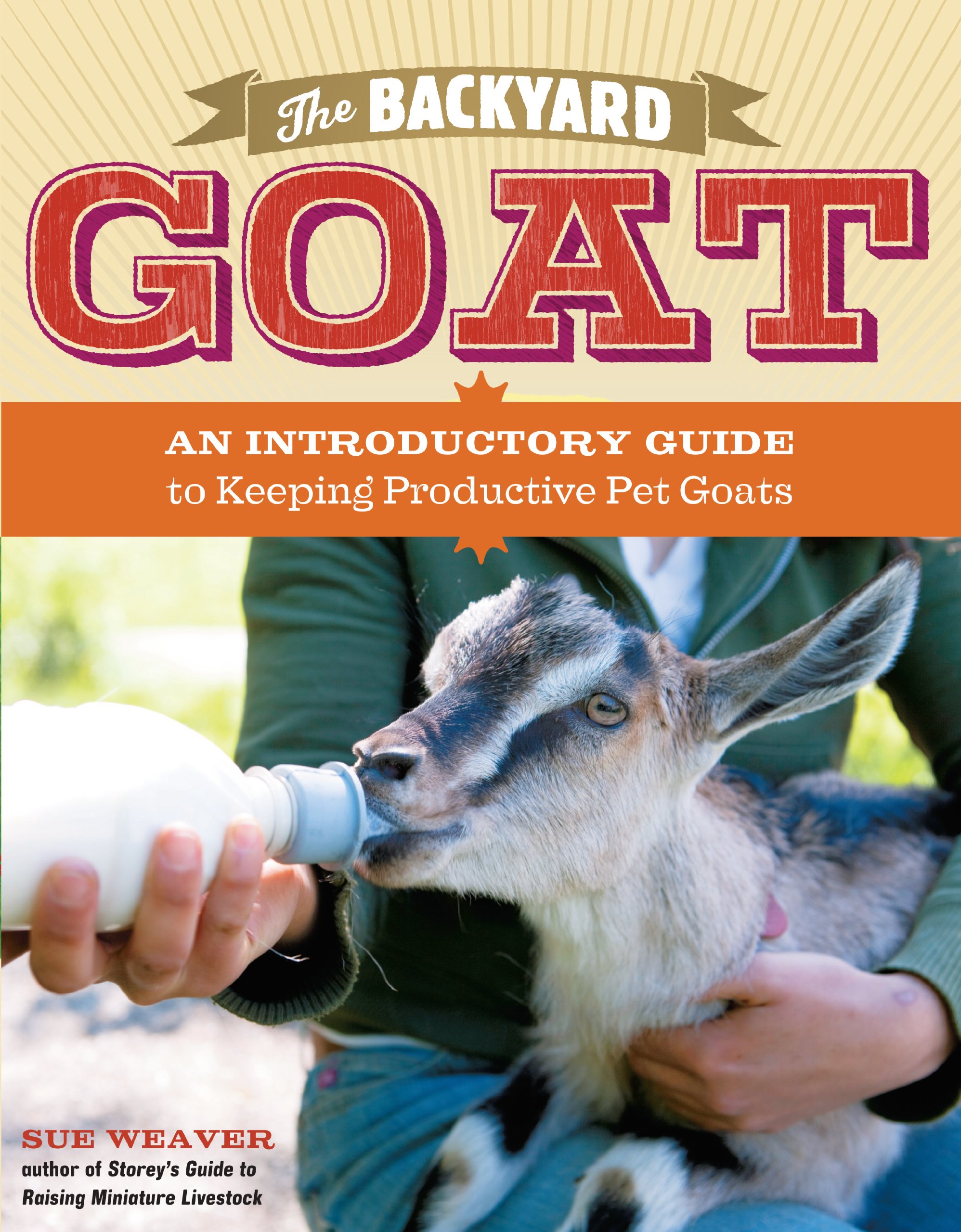 The Backyard Goat: An Introductory Guide To Keeping And Enjoying Pet Goats, From Feeding And Housing To Making Your Own Ch... 
