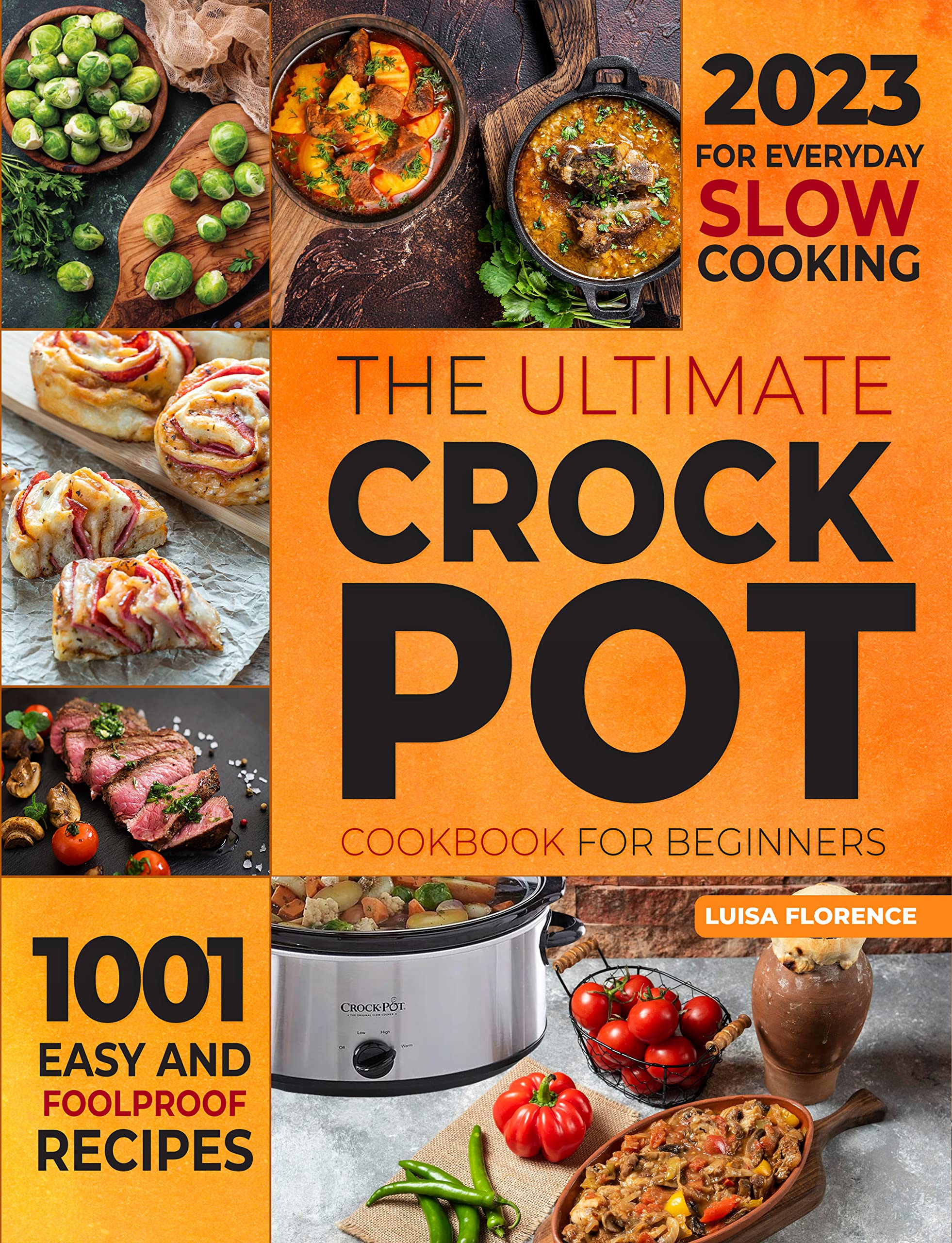The Ultimate Crockpot Cookbook for Beginners: 1001 Easy and Foolproof Recipes for Everyday Slow Cooking