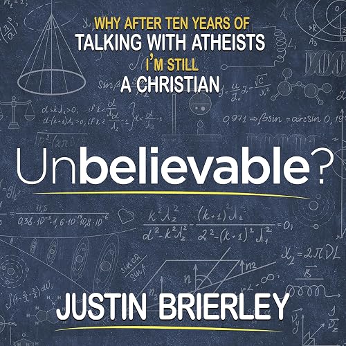 Unbelievable?: Why After Ten Years of Talking with Atheists, I'm Still a Christian