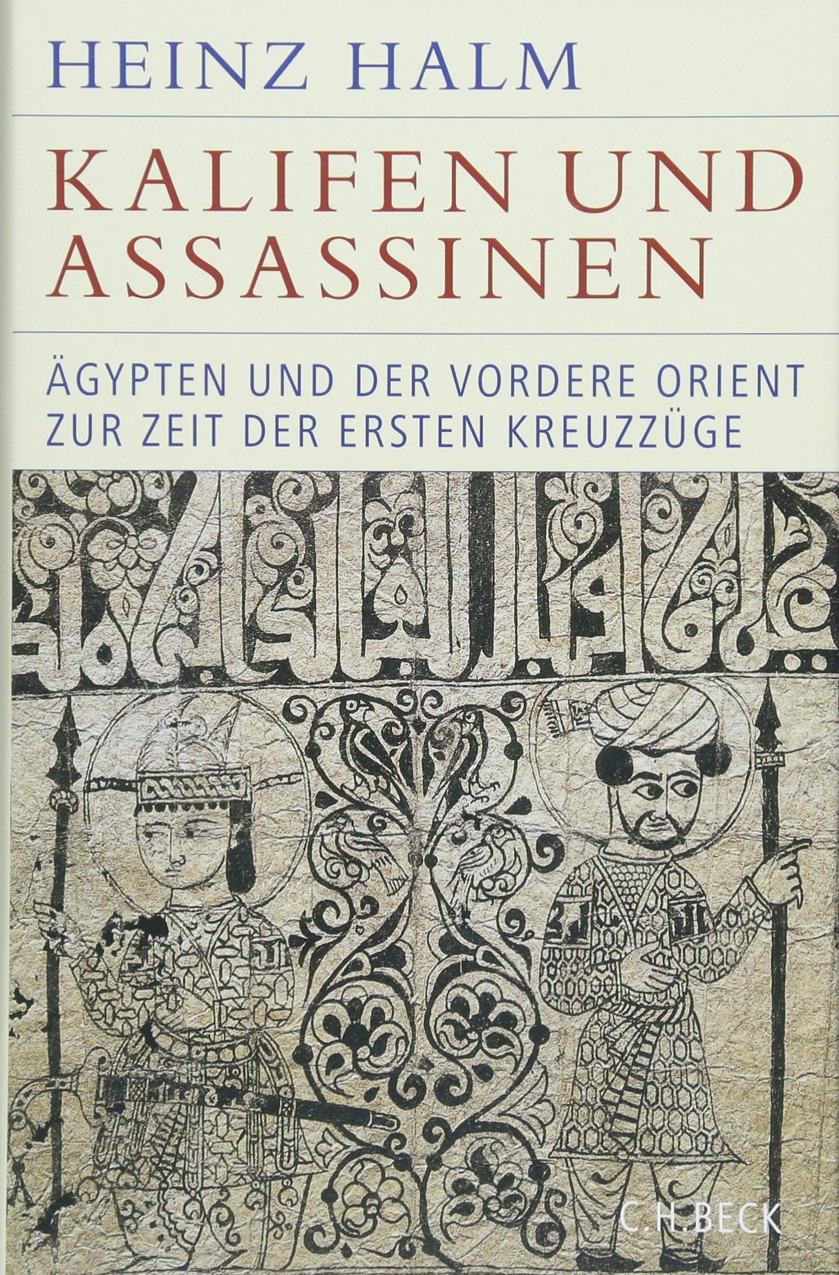 Kalifen und Assassinen: Ägypten und der Vordere Orient zur Zeit der ersten Kreuzzüge 1074-1171
