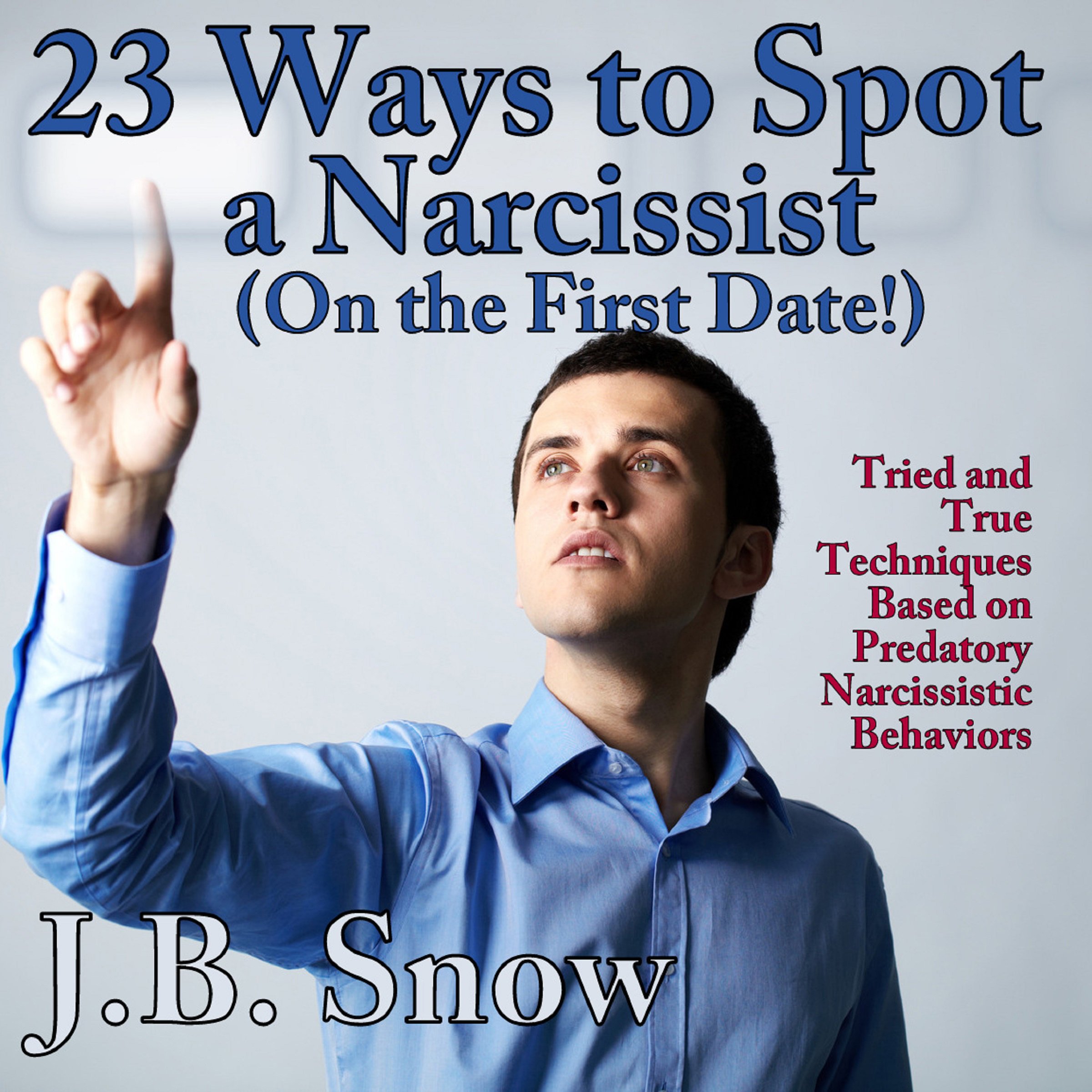 Cover art for 23 Ways to Spot a Narcissist on the First Date: Tried and True Techniques Based on Predatory Narcissistic Behaviors