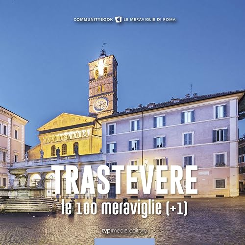 Trastevere, le 100 meraviglie (+1). Ediz. illustrata