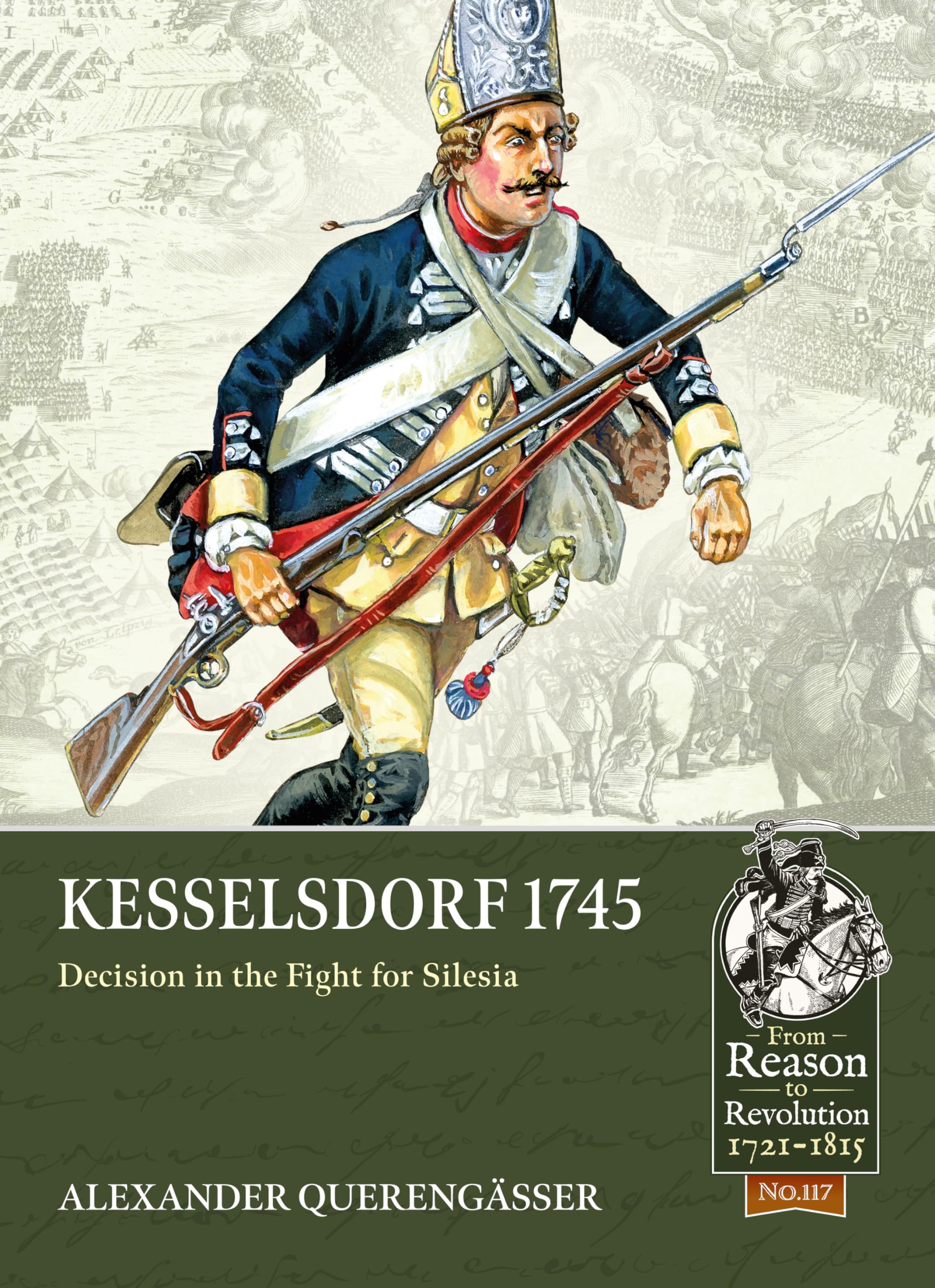 Kesselsdorf 1745: Decision in the Fight for Silesia: 117 (From Reason to Revolution 1721-1815)