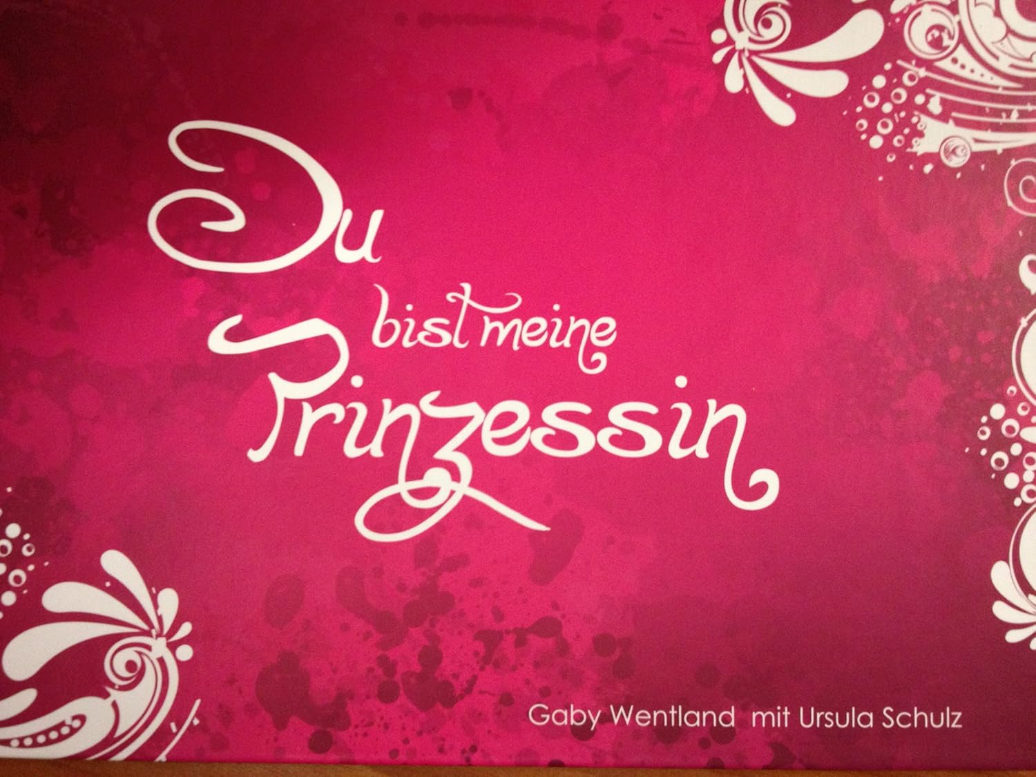 Was Für Eine Art Von Prinzessin Bist Du Du bist meine Prinzessin [Gebundene Ausgabe] Gaby Wentland mit Ursula