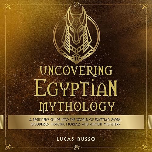 Uncovering Egyptian Mythology: Mythology Collection, Book 5
