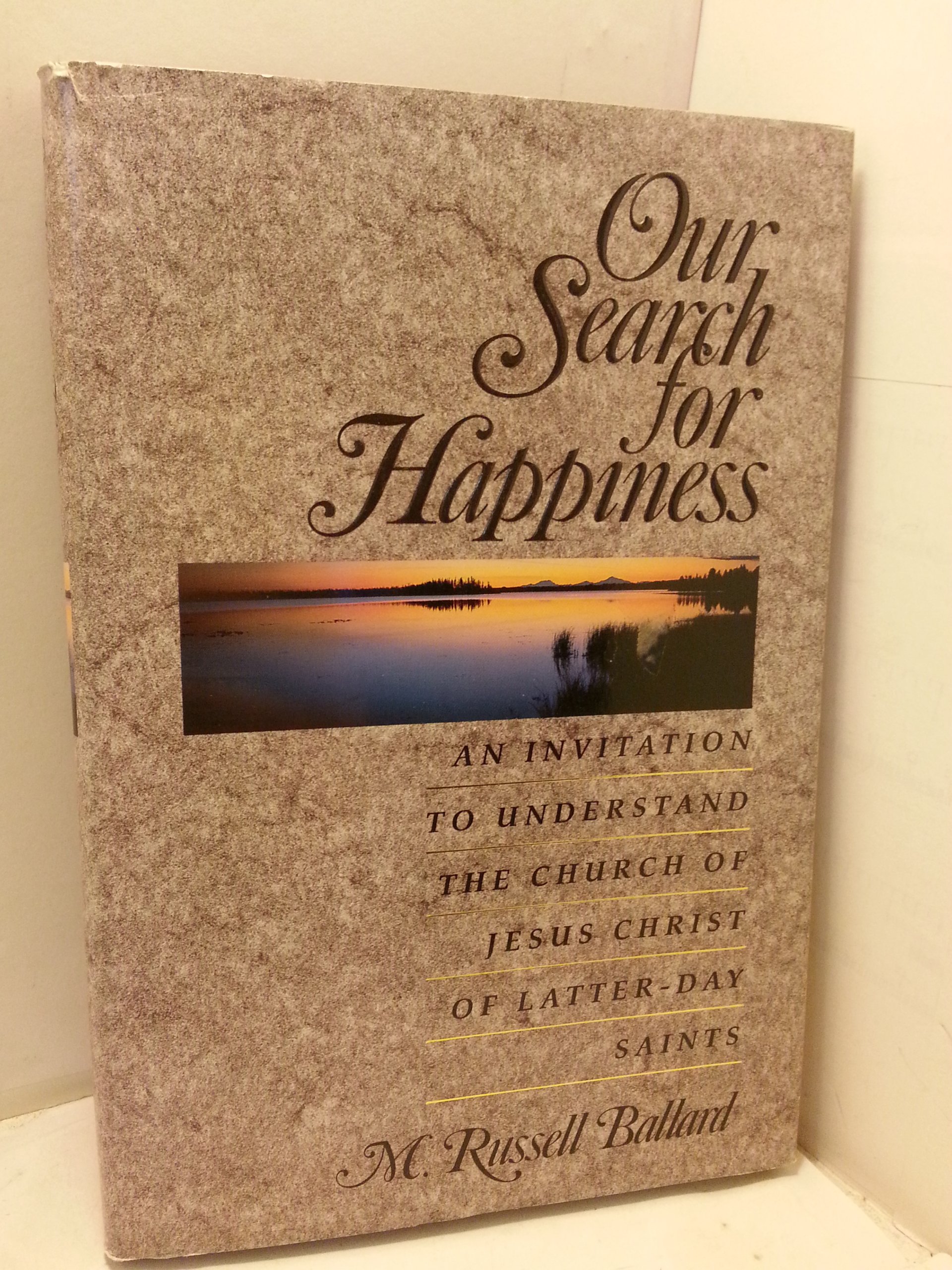 Buy Our Search for Happiness: An Invitation to Understand the Church of Jesus Christ of the Latter-Day Saints — BookShops.in