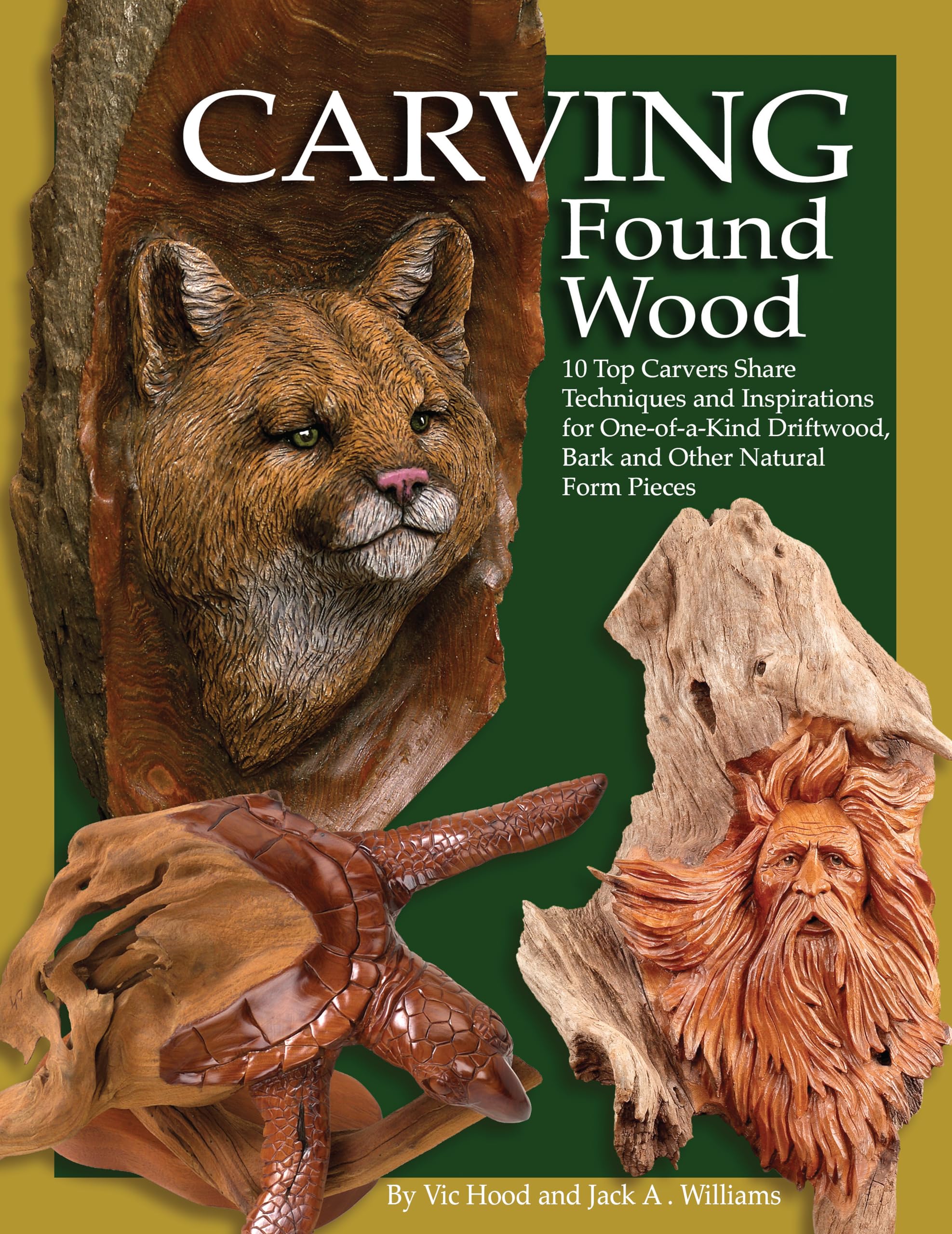 Carving Found Wood: 10 Top Carvers Share Techniques and Inspirations for One-of-a-Kind Driftwood, Bark and Other Natural Form Pieces (Fox Chapel Publishing) Galleries and Tips from Woodcarving Artists