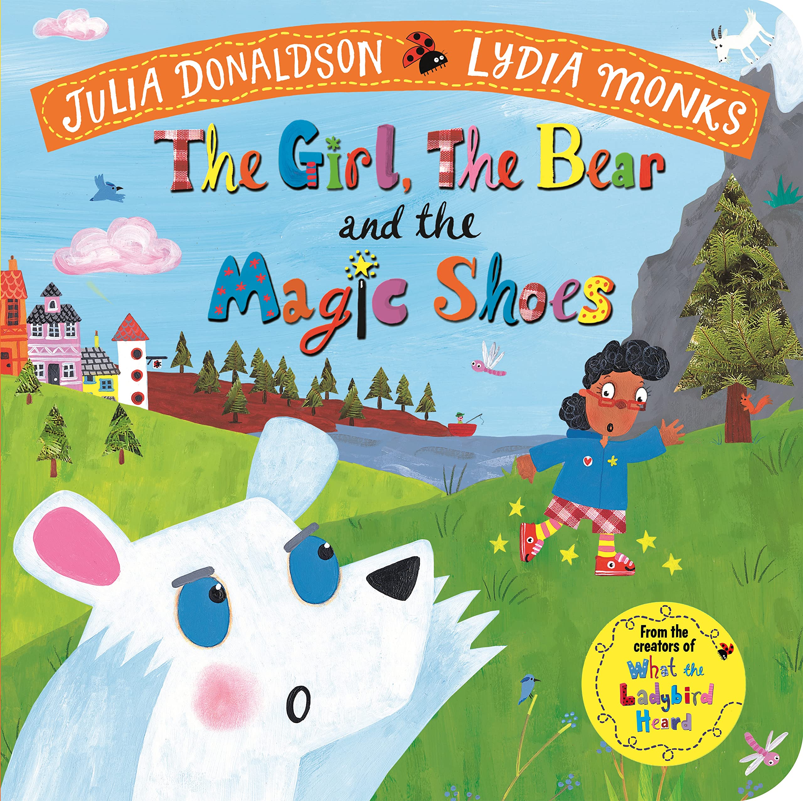 The Girl, the Bear and the Magic Shoes: An enchanting rhyming story from the creators of What the Ladybird Heard