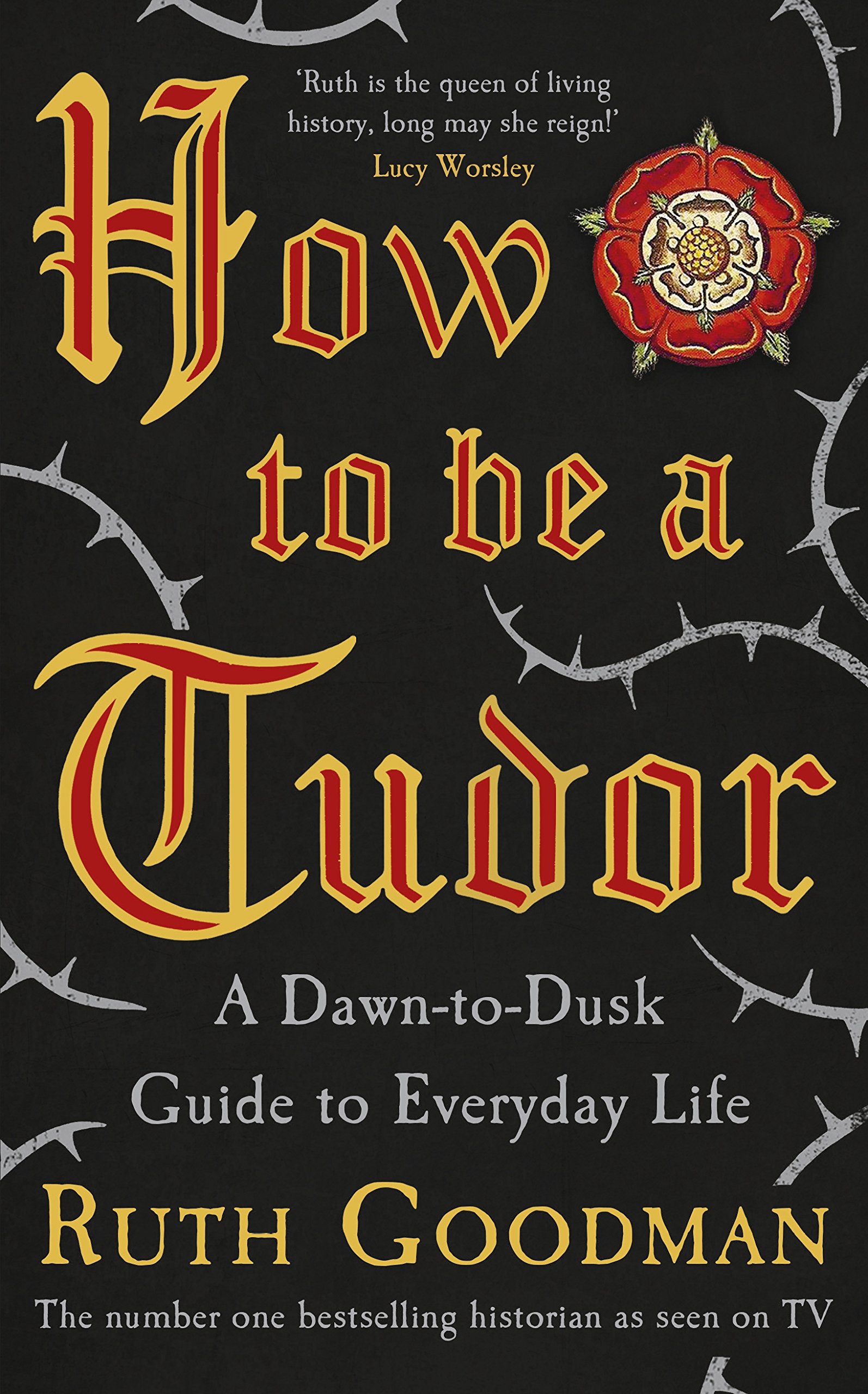 Buy How To Be A Tudor: A Dawn-to-Dusk Guide to Everyday Life — BookShops.in