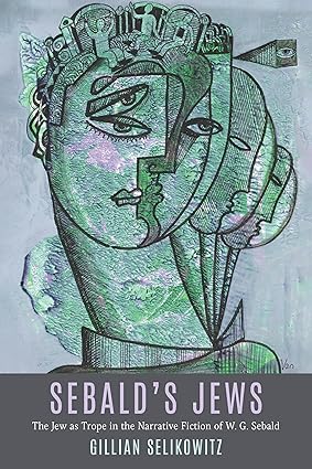 Sebald’s Jews: The Jew as Trope in the Narrative Fiction of W. G. Sebald (Dialogue and Disjunction: Studies in Jewish German Literature, Culture & Thought, 13)-Wow! eBook