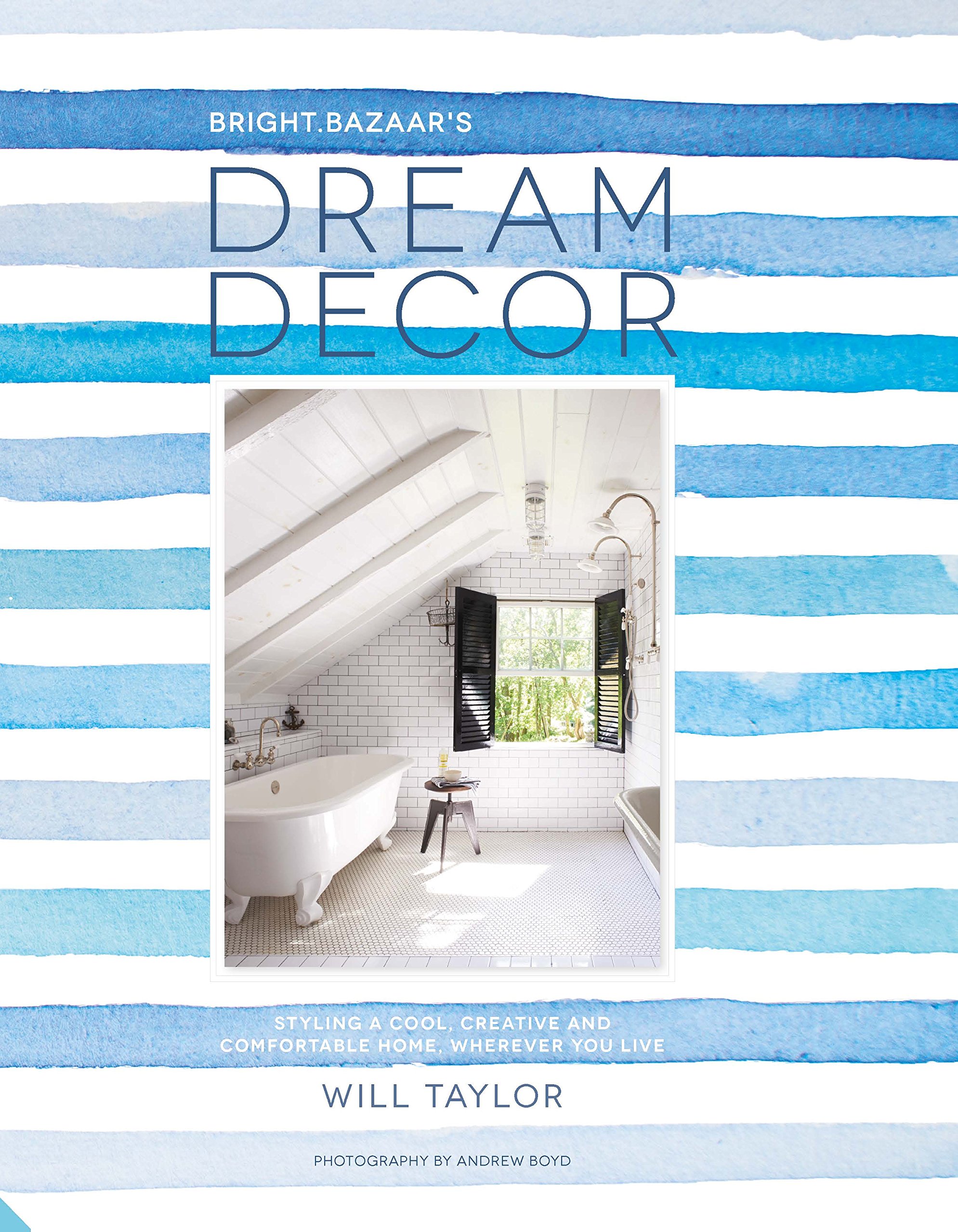 Dream Decor: Styling Cool. Creative And Comfortabl: Styling a Cool, Creative and Comfortable Home, Wherever You Live