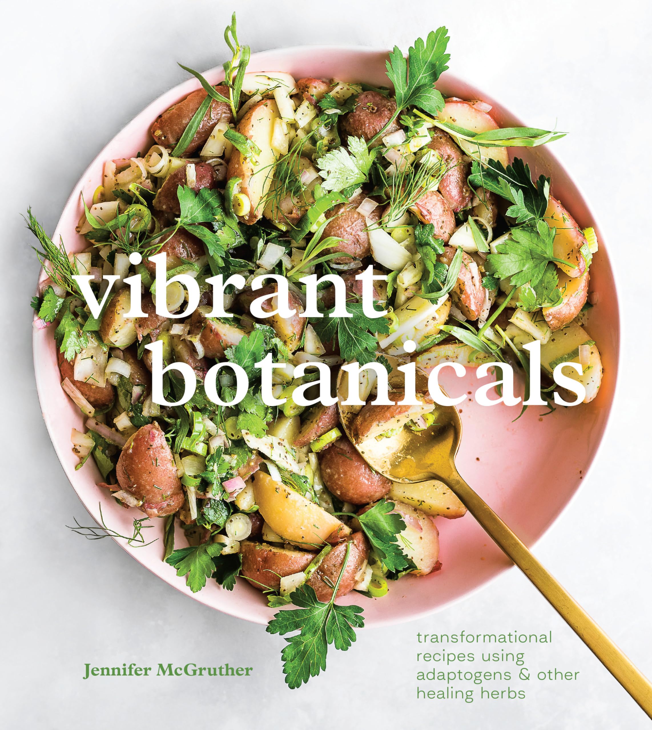 Vibrant Botanicals: Transformational Recipes Using Adaptogens & Other Healing Herbs Hardcover – 27 April 2021