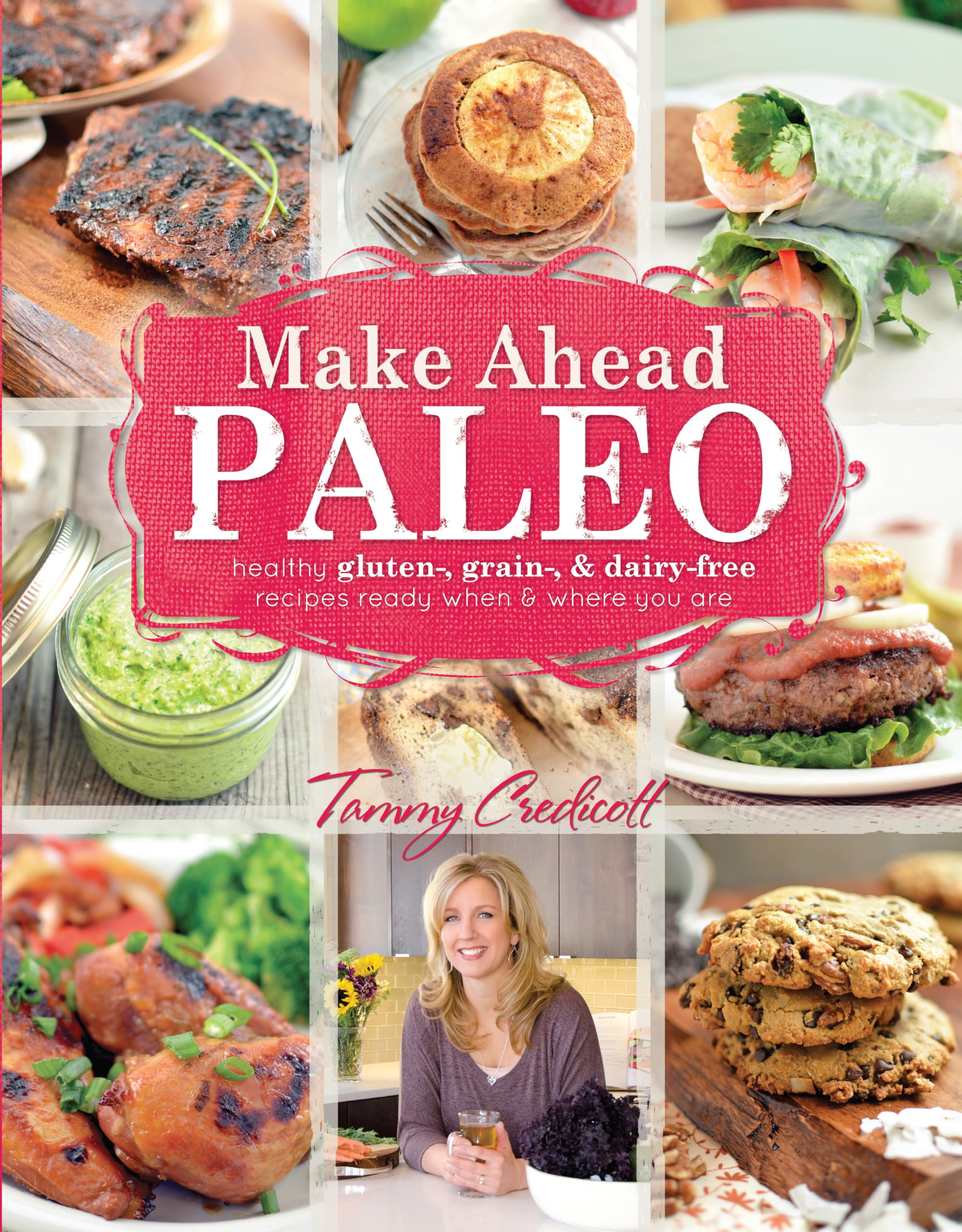 Make-Ahead Paleo: Healthy Gluten Grain And Dairy Free Recipes Ready When And Where