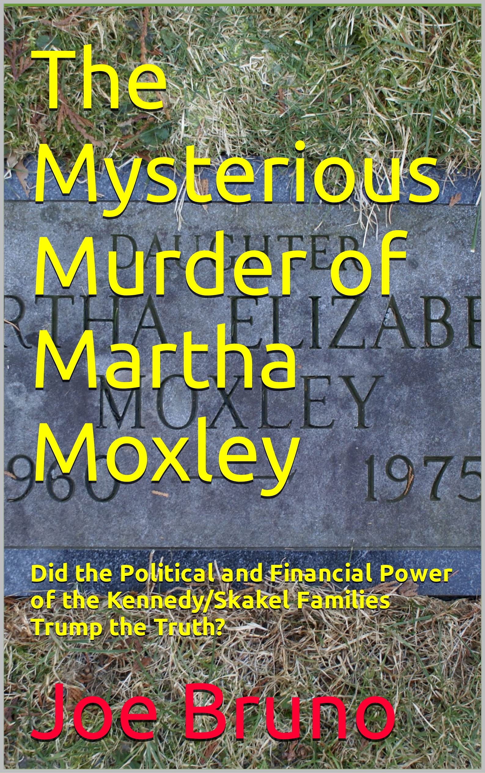 The Mysterious Murder of Martha Moxley: Did the Political and Financial Power of the Kennedy/Skakel Families Trump the Truth?
