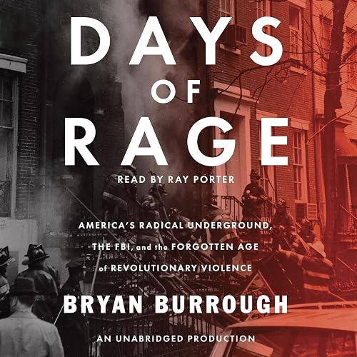 Days of Rage: America's Radical Underground, the FBI, and the Forgotten Age of Revolutionary Violence