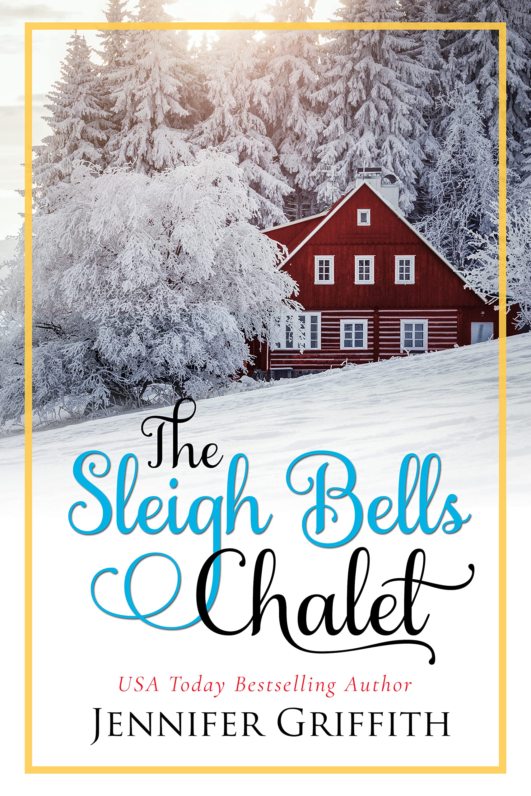 The Sleigh Bells Chalet: A Small Town Romance (Christmas House Romances Book 2)