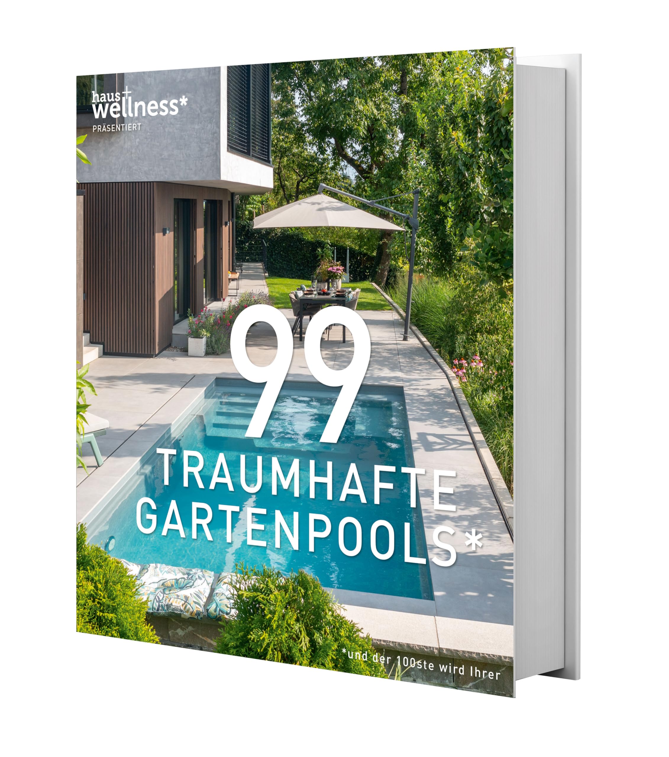 99 TRAUMHAFTE GARTENPOOLS (und der 100ste wird Ihrer): Private Gartenpools in einem inspirierenden Bildband mit traumhaften Beispielen für Ihr eigenes Schwimmbad im Garten. Viele Pool-Gestaltungsideen