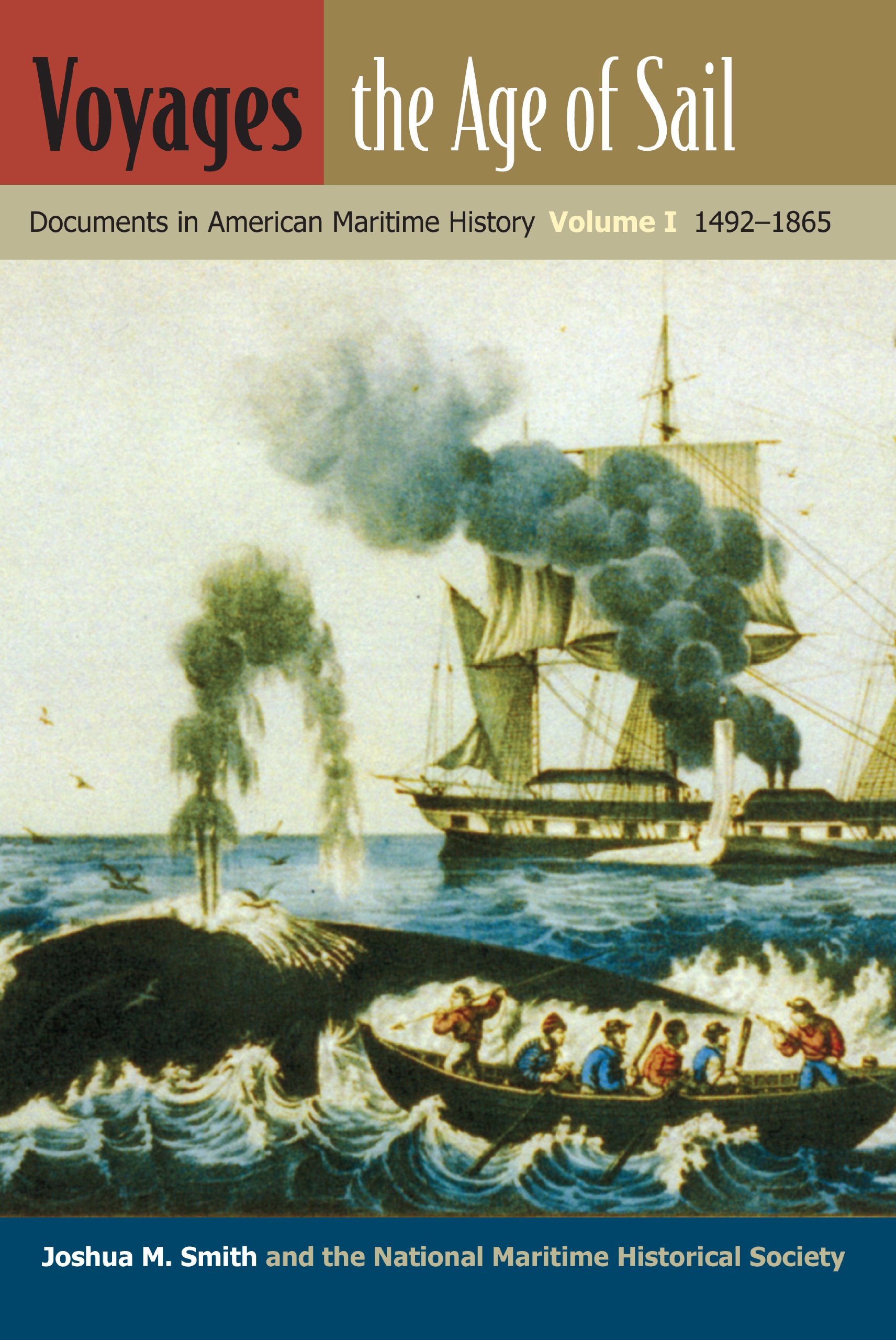 Voyages, the Age of Sail: Documents in American Maritime History, Volume I, 1492-1865 (New Perspectives on Maritime History and Nautical Archaeology Book 1)