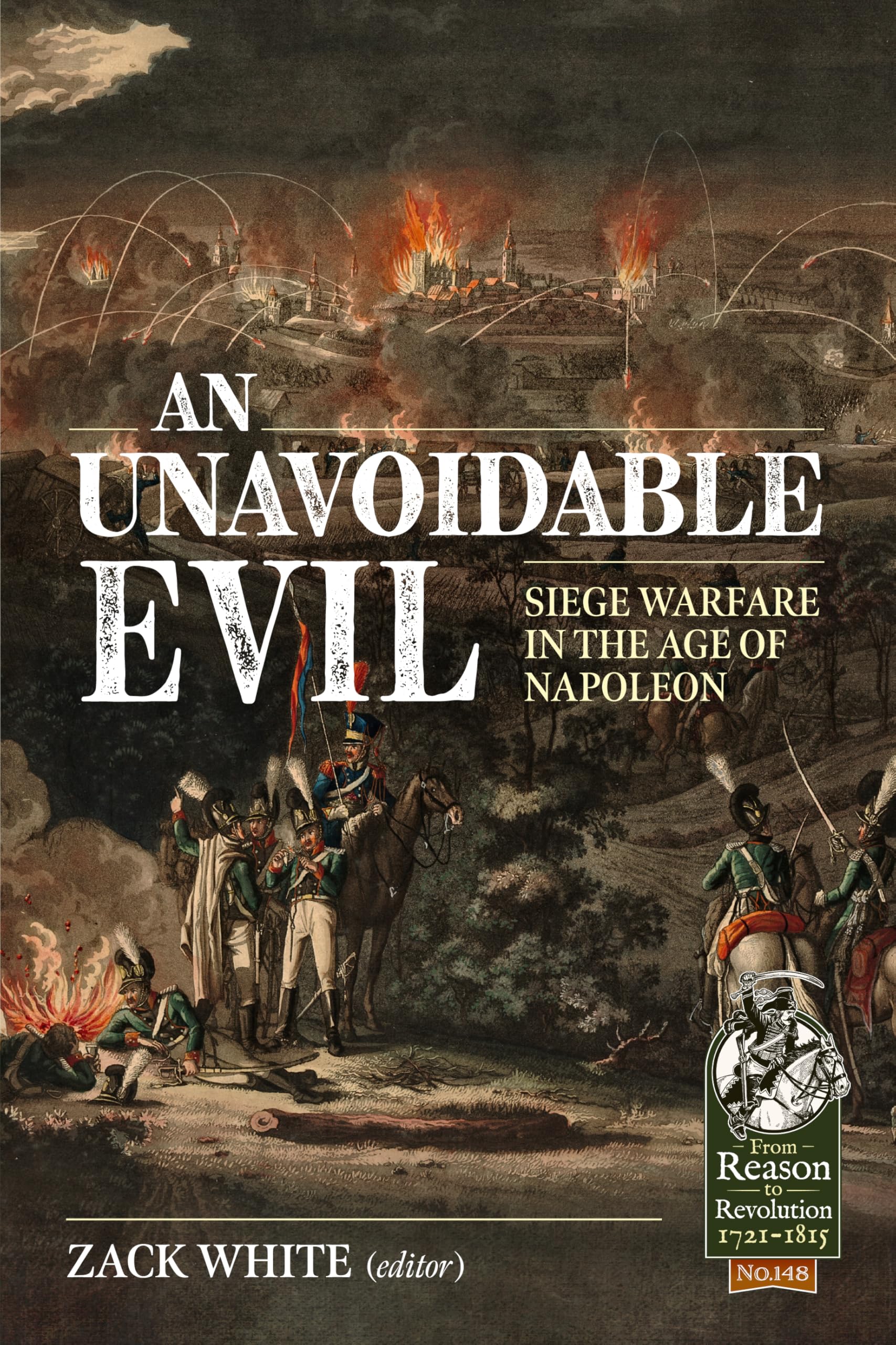 An Unavoidable Evil: Siege Warfare in the Age of Napoleon (From Reason to Revolution 1721-1815)