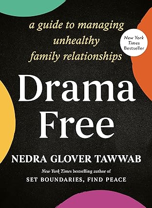 Drama Free: A Guide to Managing Unhealthy Family Relationships