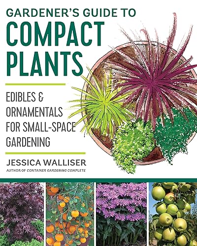 Gardener's Guide to Compact Plants: Edibles and Ornamentals for Small-Space