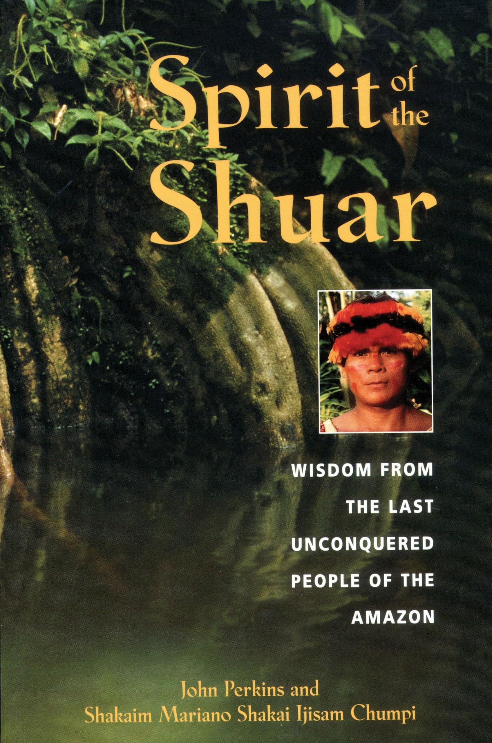 Spirit of the Shuar: Wisdom from the Last Unconquered People of the Amazon Paperback – July 15, 2001