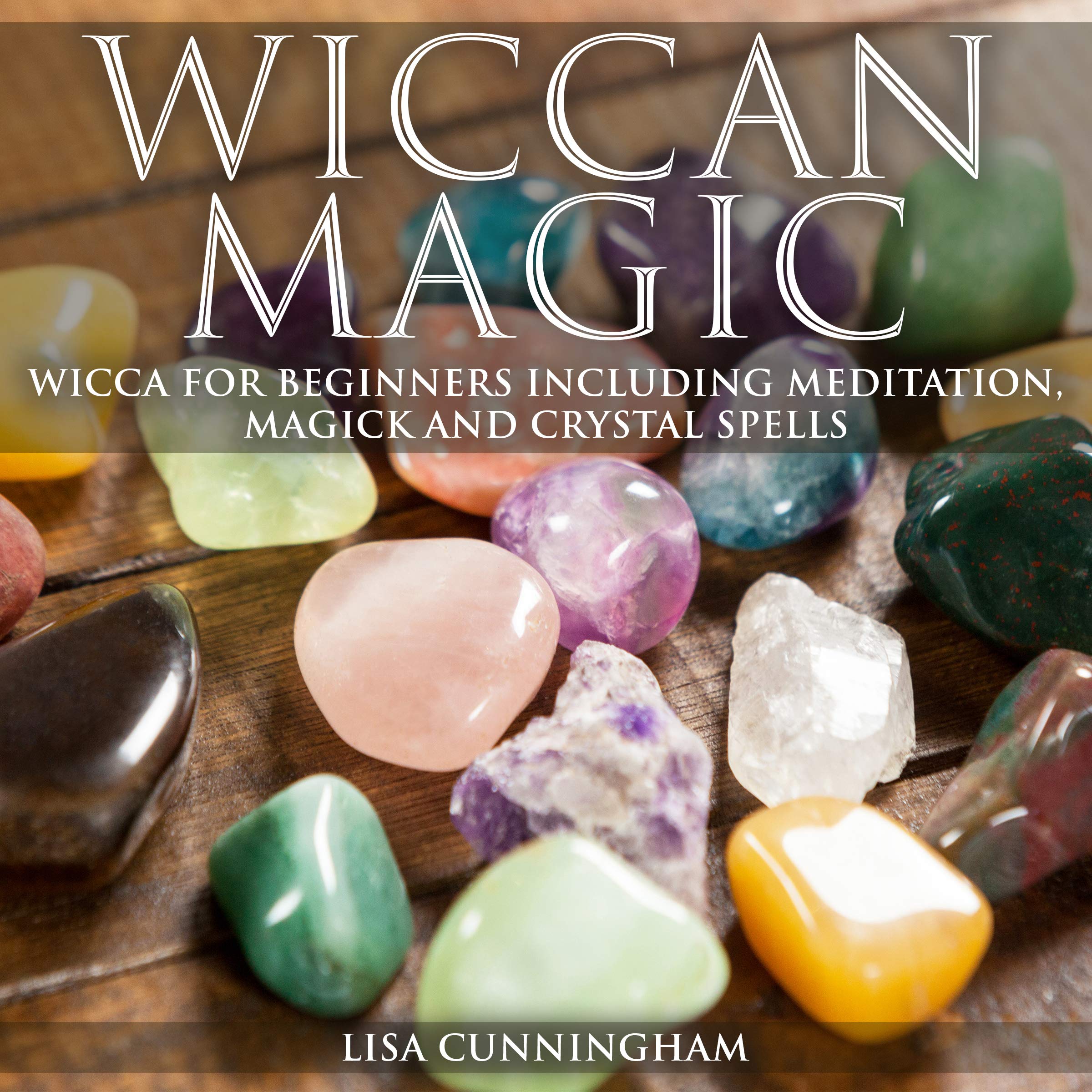 Cover art for Wiccan Magic: Wicca for Beginners Including Meditation, Magick and Crystal Spells