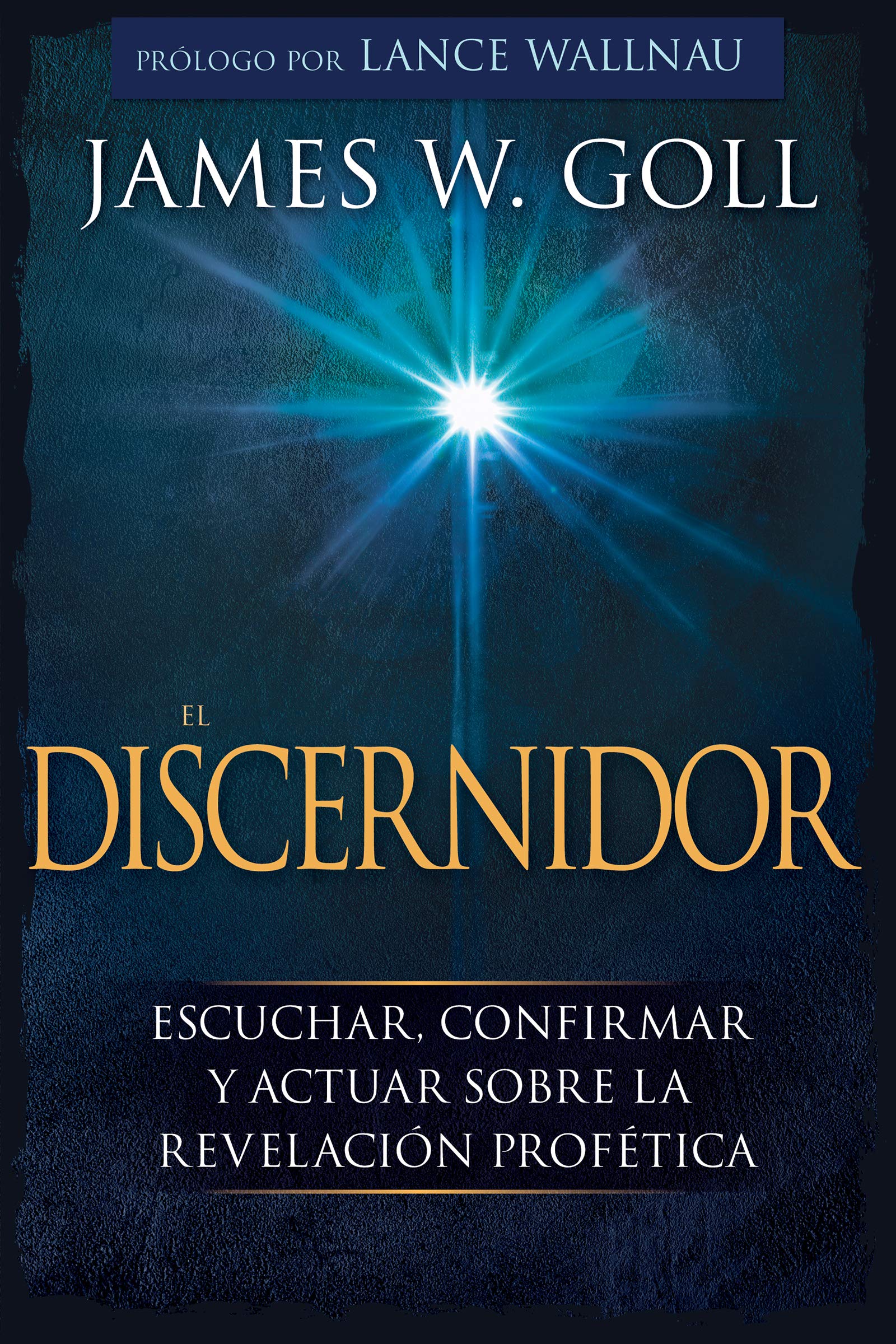 El Discernidor: Escuchar, confirmar y actuar sobre la revelación profética (Spanish Edition)