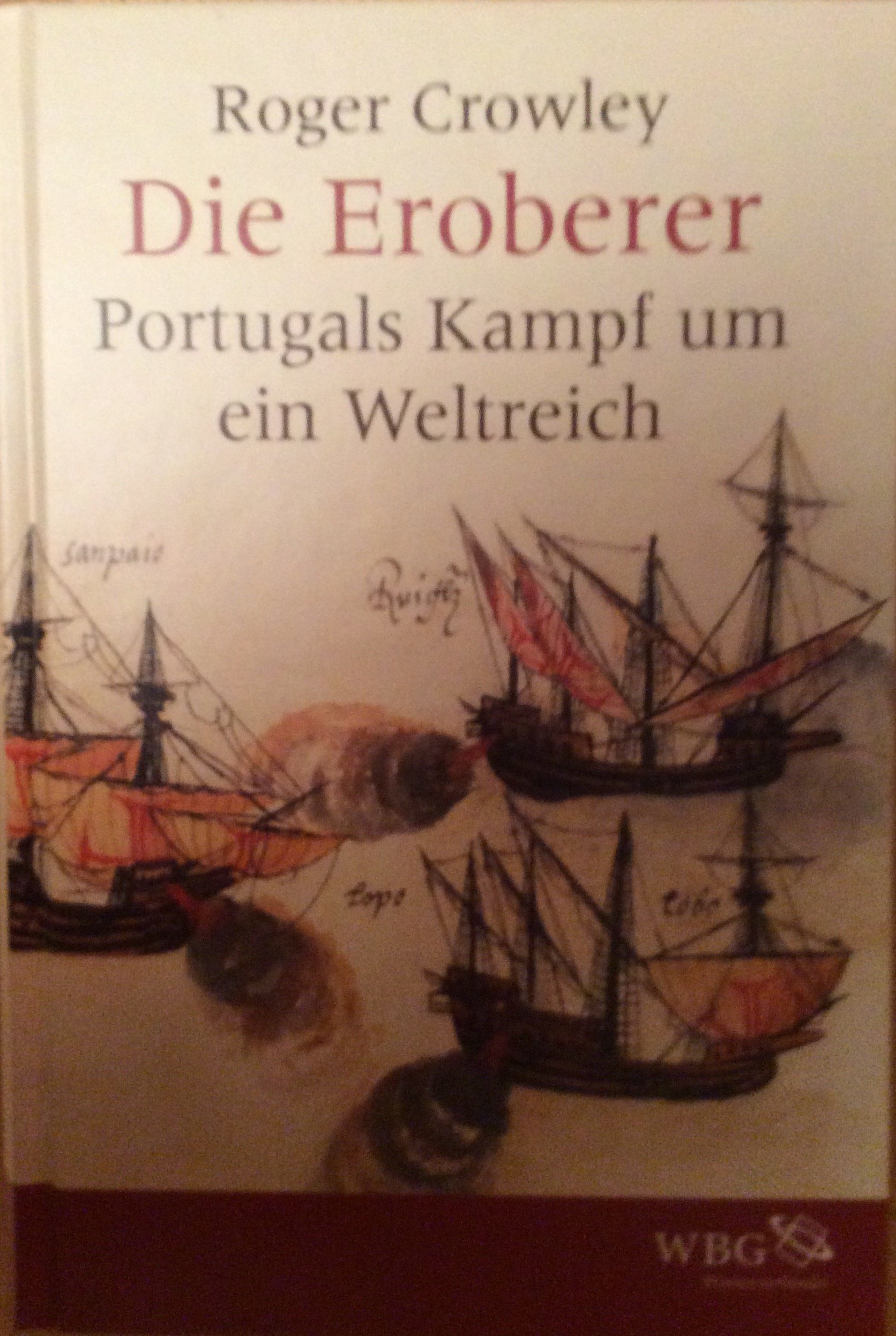 Die Eroberer: Portugals Kampf um ein Weltreich