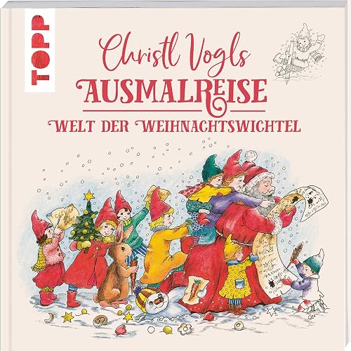 Christl Vogls Ausmalreise - Welt der Weihnachtswichtel: Ausmalen &amp; träumen