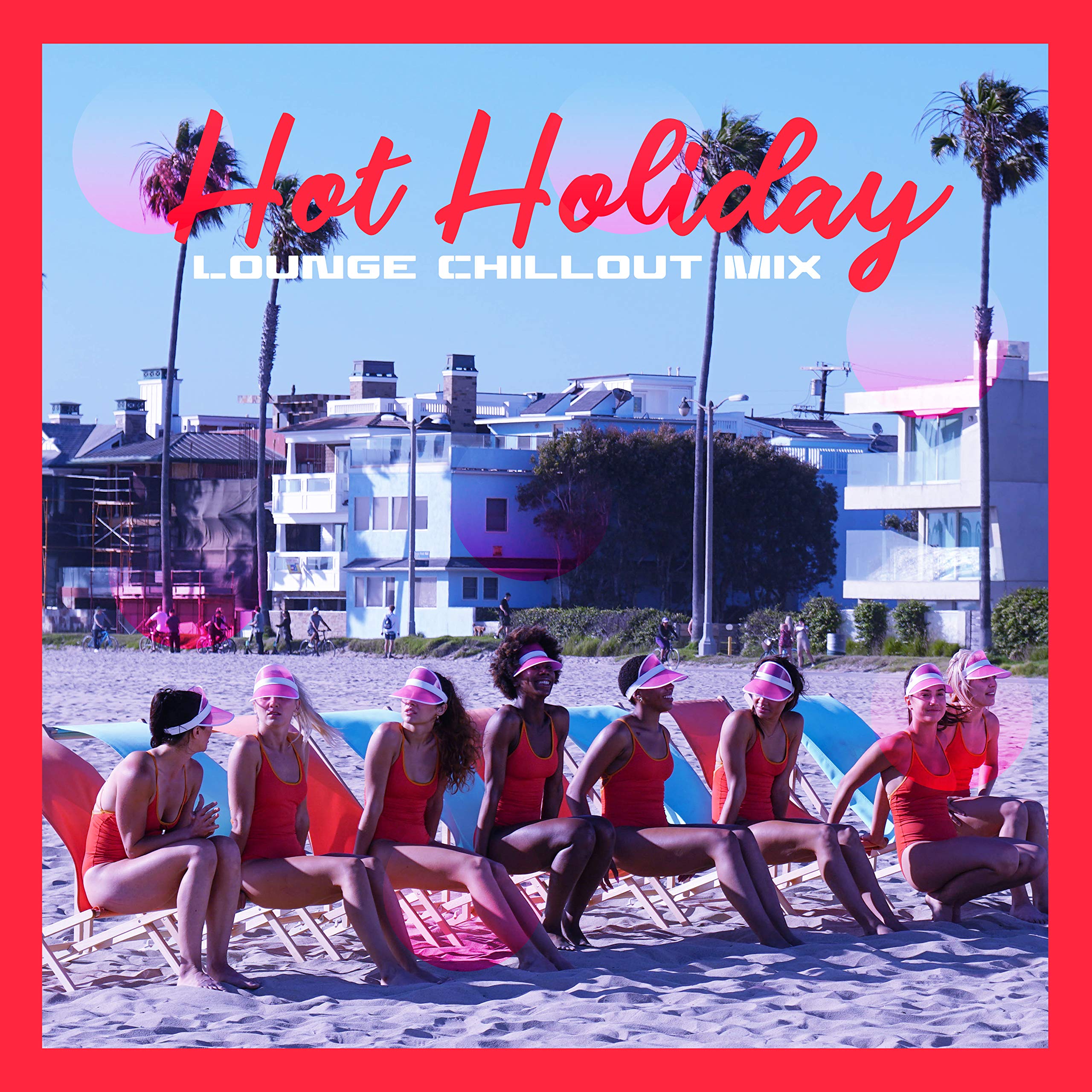 Hot Holiday Lounge Chillout Mix: 2019 Deep Relaxing Chill Out Music for Total Relax on Your Vacation