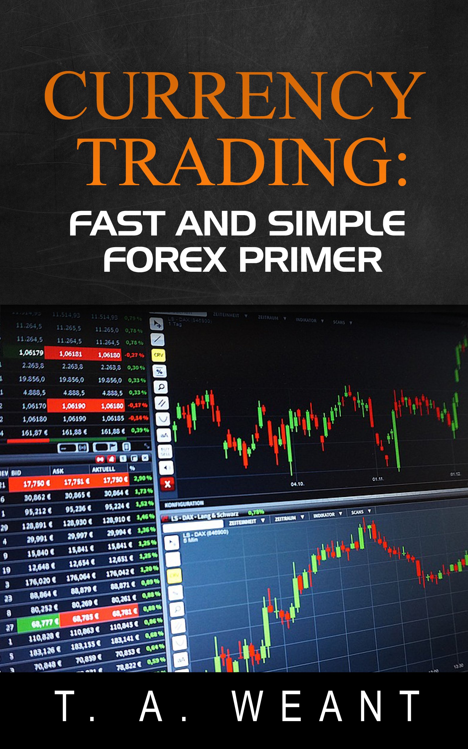 Currency Trading: Fast and Easy FOREX Primer